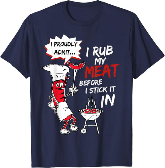 I Proudly Admit I Rub My Meat Before I Stick It In Hot Dog T-Shirt - T-Shirt | Navy