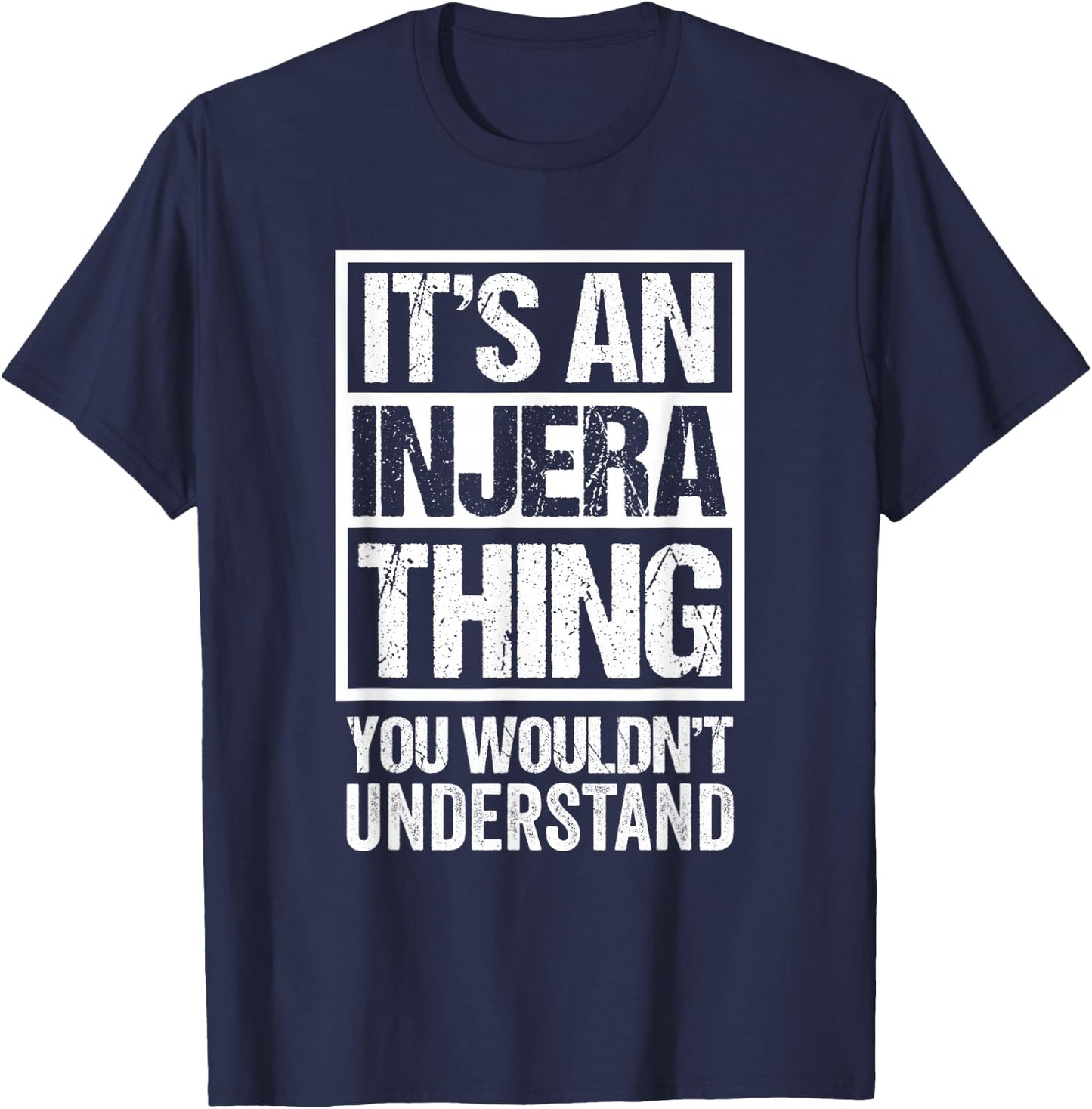 It's An Injera Thing You Wouldn't Understand Ethiopia T-Shirt - T-Shirt | Navy