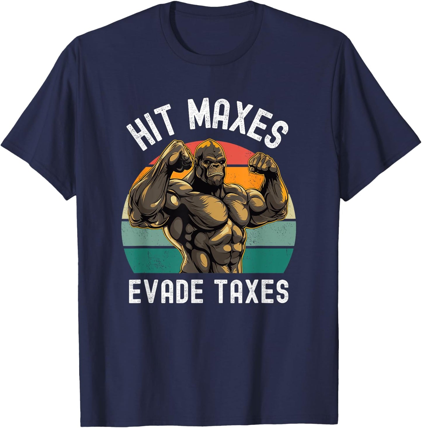 Hit Maxes Evade Taxes Funny Gym Bodybuilding Lifting Workout T-Shirt - T-Shirt | Navy