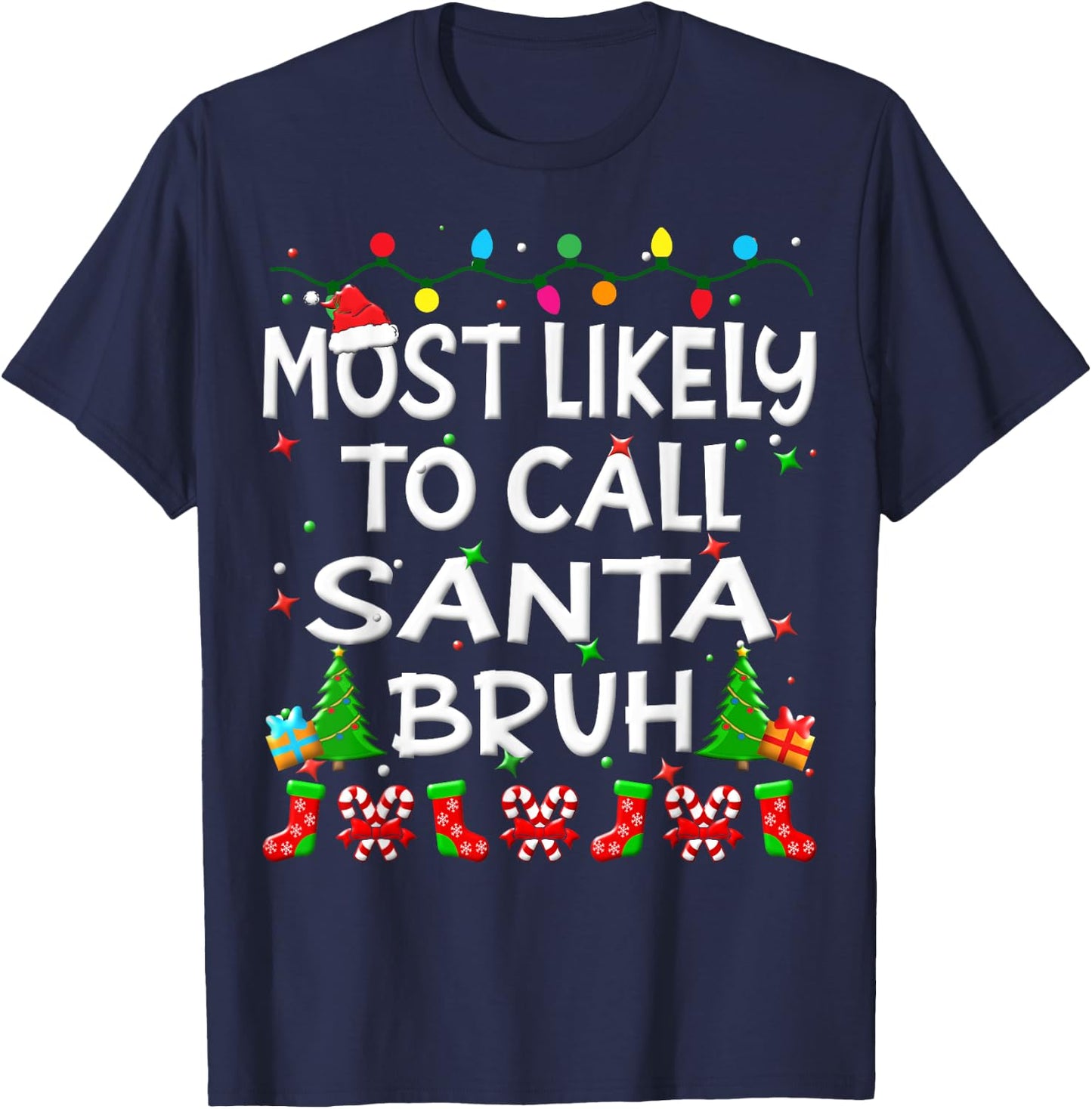 Most Likely To Call Santa Bruh Christmas Family Funny Joy T-Shirt - T-Shirt | Navy