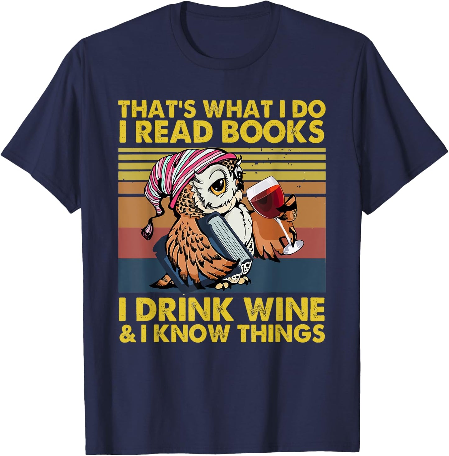 That's What I Do I Read Books I Drink Wine I Know Things T-Shirt - T-Shirt | Navy