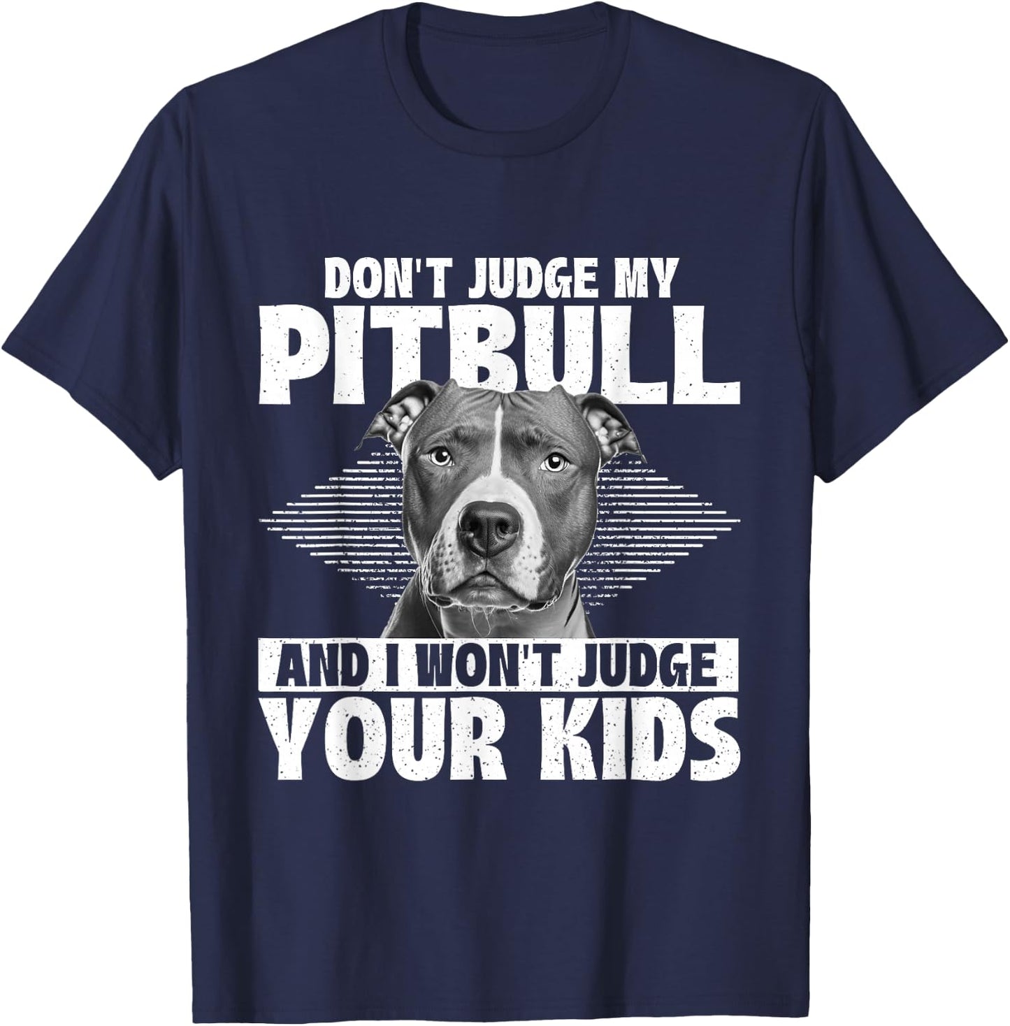 Don't Judge My Pitbull And I Won't Judge Your Kids T-Shirt - T-Shirt | Navy