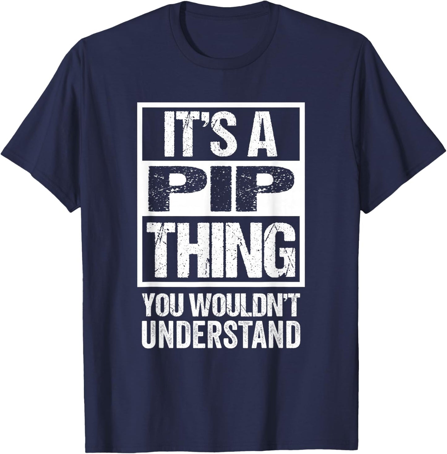 It's A Pip Thing You Wouldn't Understand First Name Nickname T-Shirt - T-Shirt | Navy