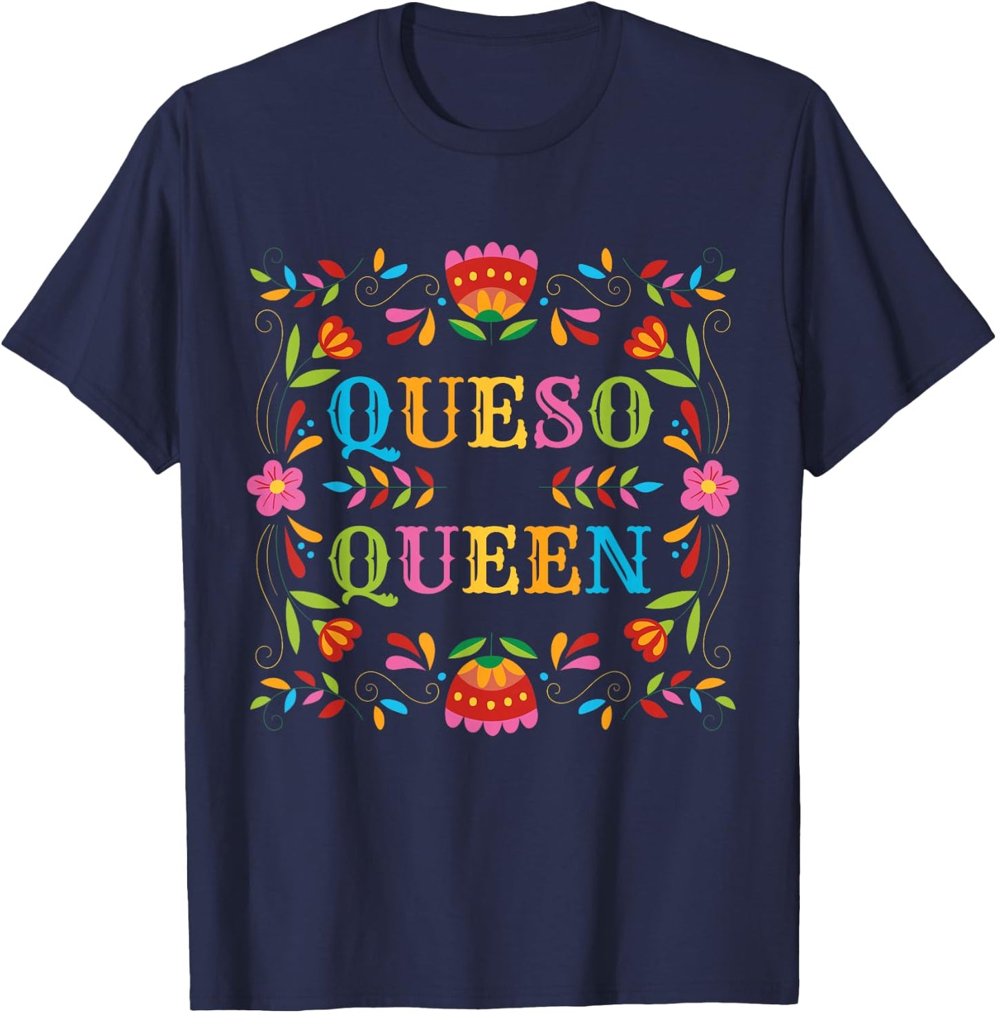 Queso Queen Floral Funny Cinco de mayo Sarcastic Food Taco T-Shirt - T-Shirt | Navy