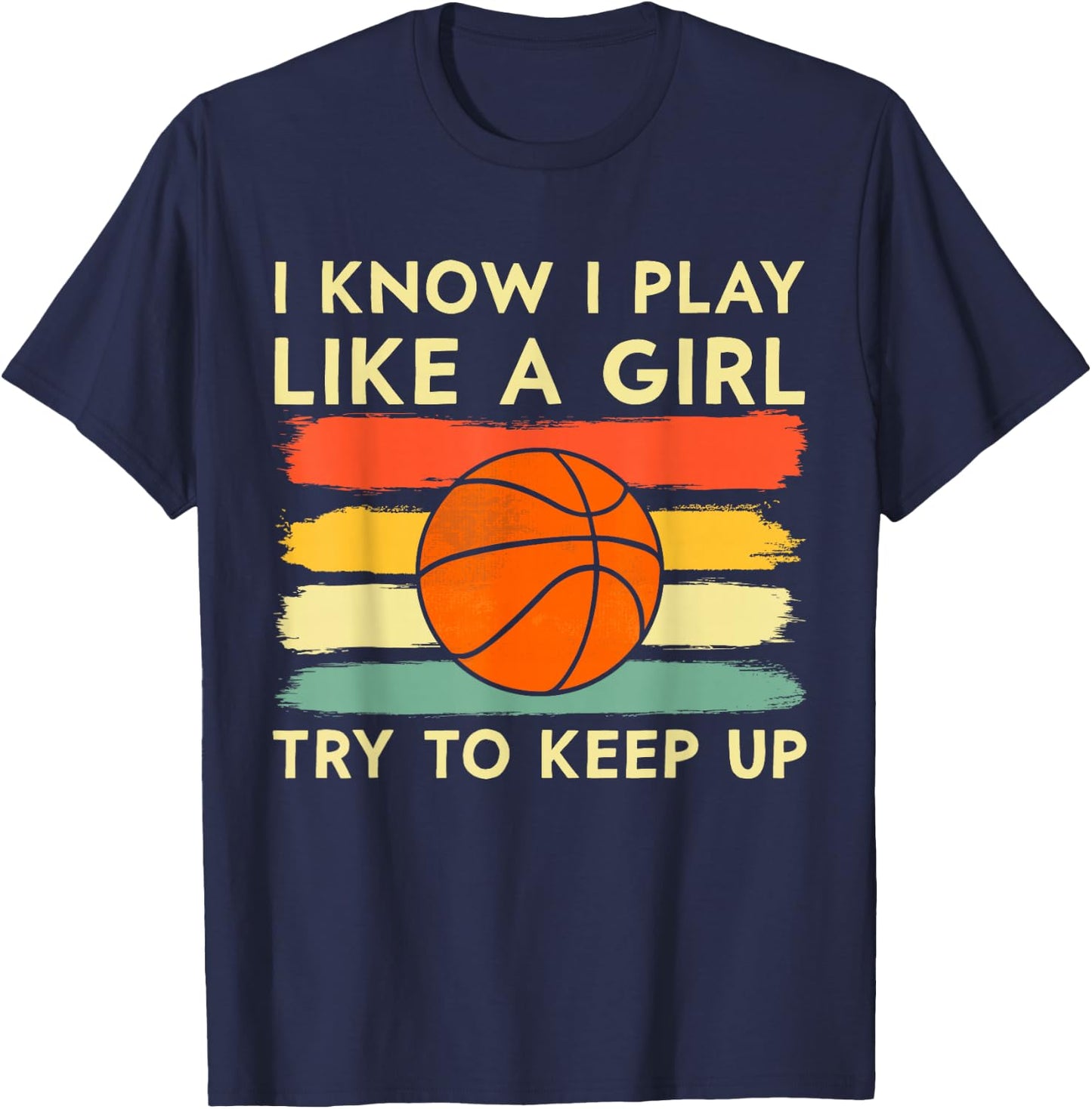 I Know I Play Like A Girl Try To Keep Up Basketball Player T-Shirt - T-Shirt | Navy