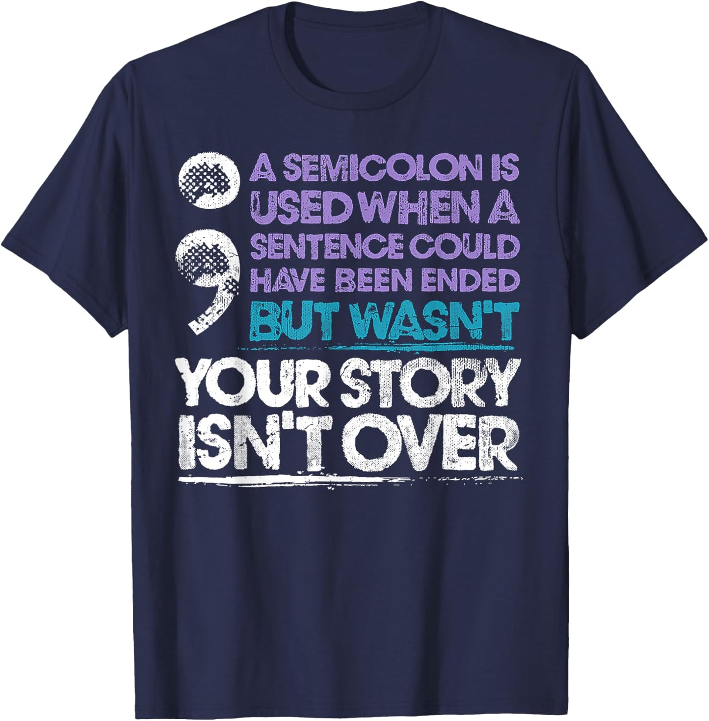 Your Story Isn't Over A Semicolon Is Used T-Shirt - T-Shirt | Navy