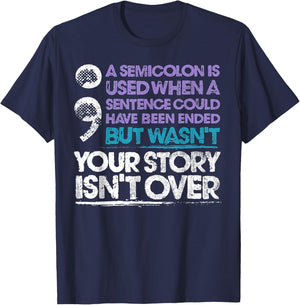 Your Story Isn't Over A Semicolon Is Used T-Shirt - T-Shirt | Navy