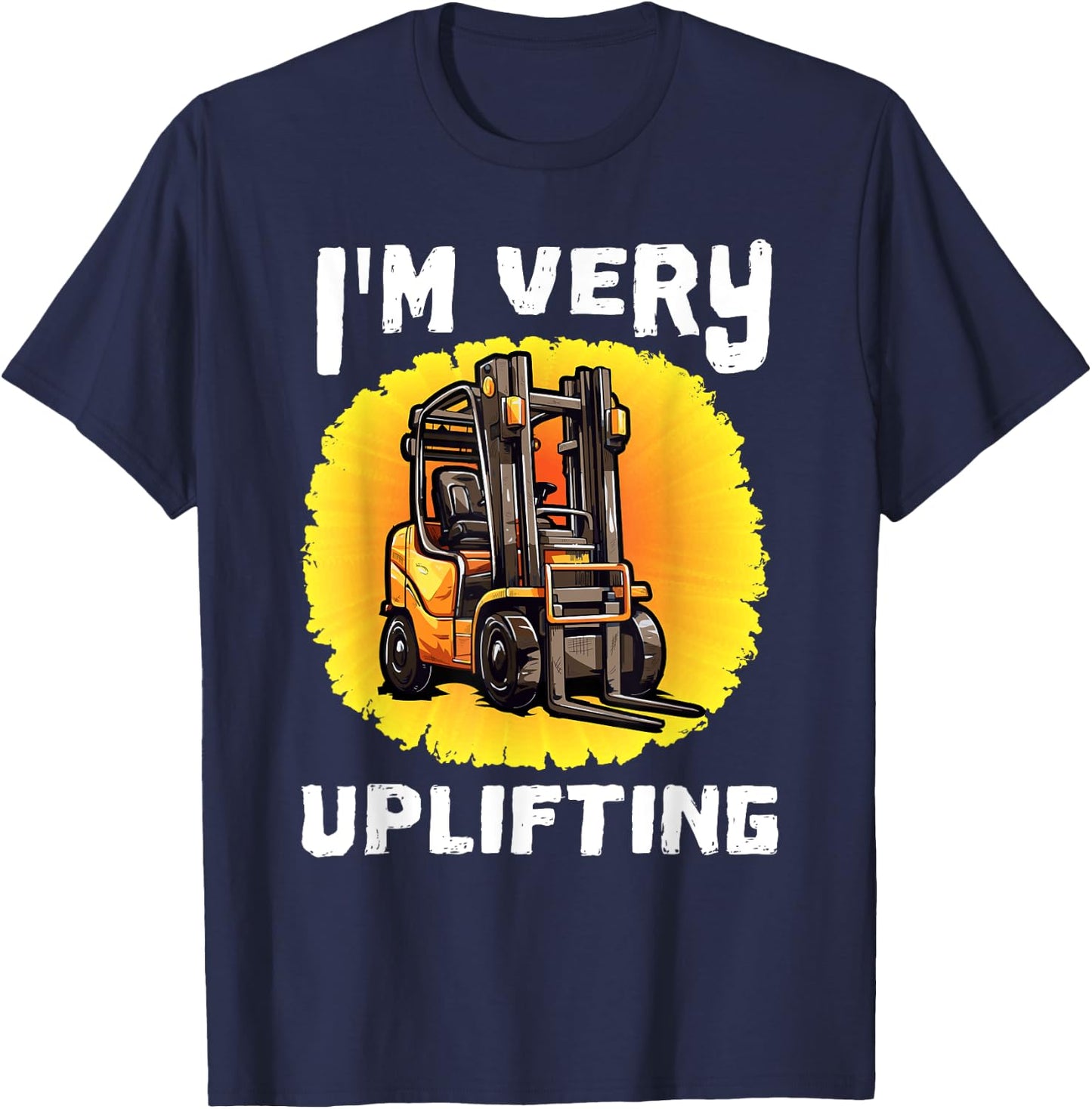 Funny Certified Forklift Operator Quote I'm Very Uplifting T-Shirt - T-Shirt | Navy