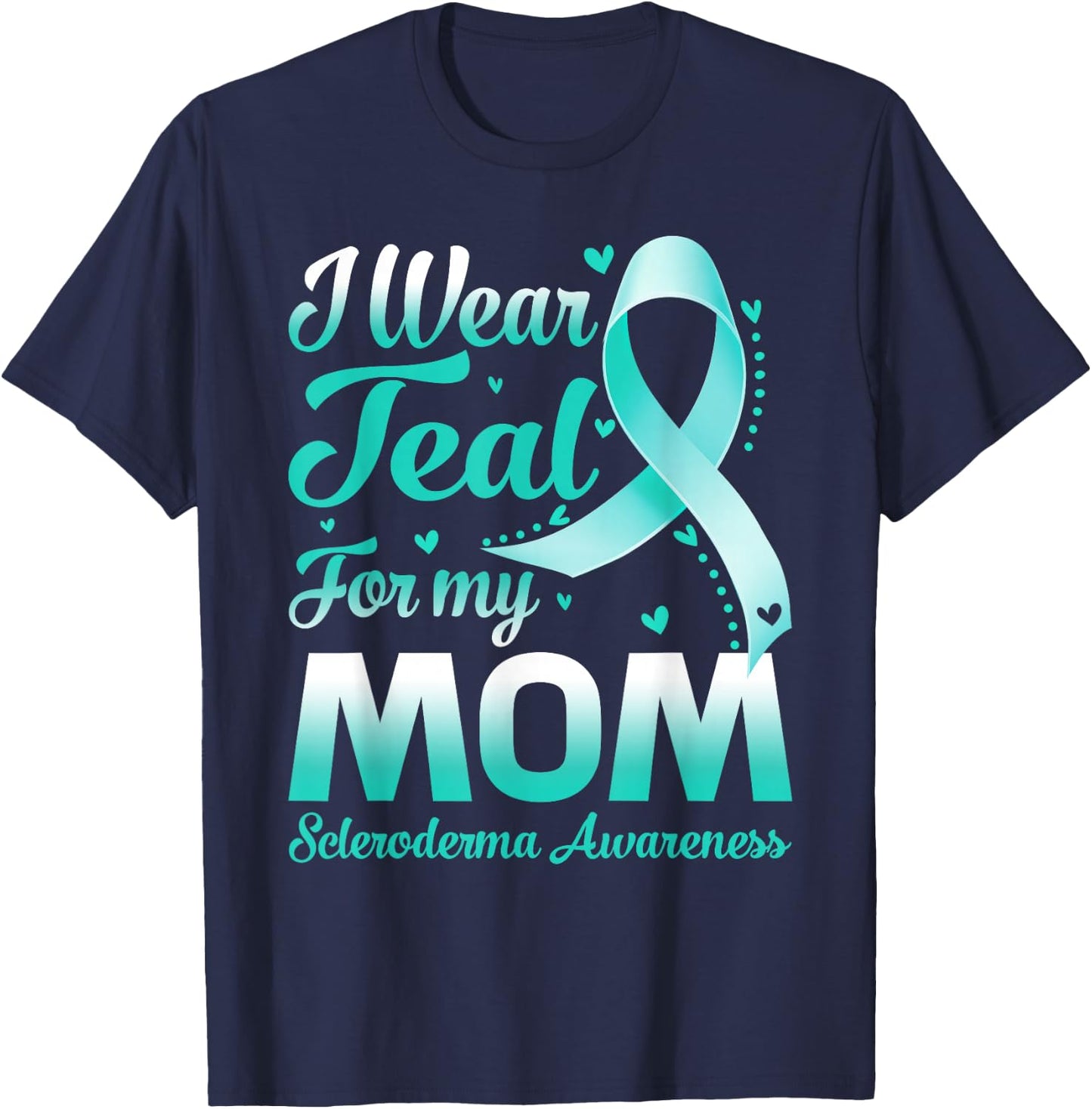 I Wear Teal For My Mom Scleroderma Awareness Ribbon T-Shirt - T-Shirt | Navy