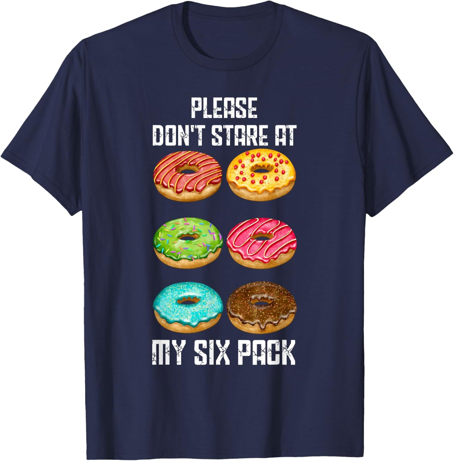 Please Dont Stare At My Six Pack Donuts Abs Six Pack Workout T-Shirt - T-Shirt | Navy