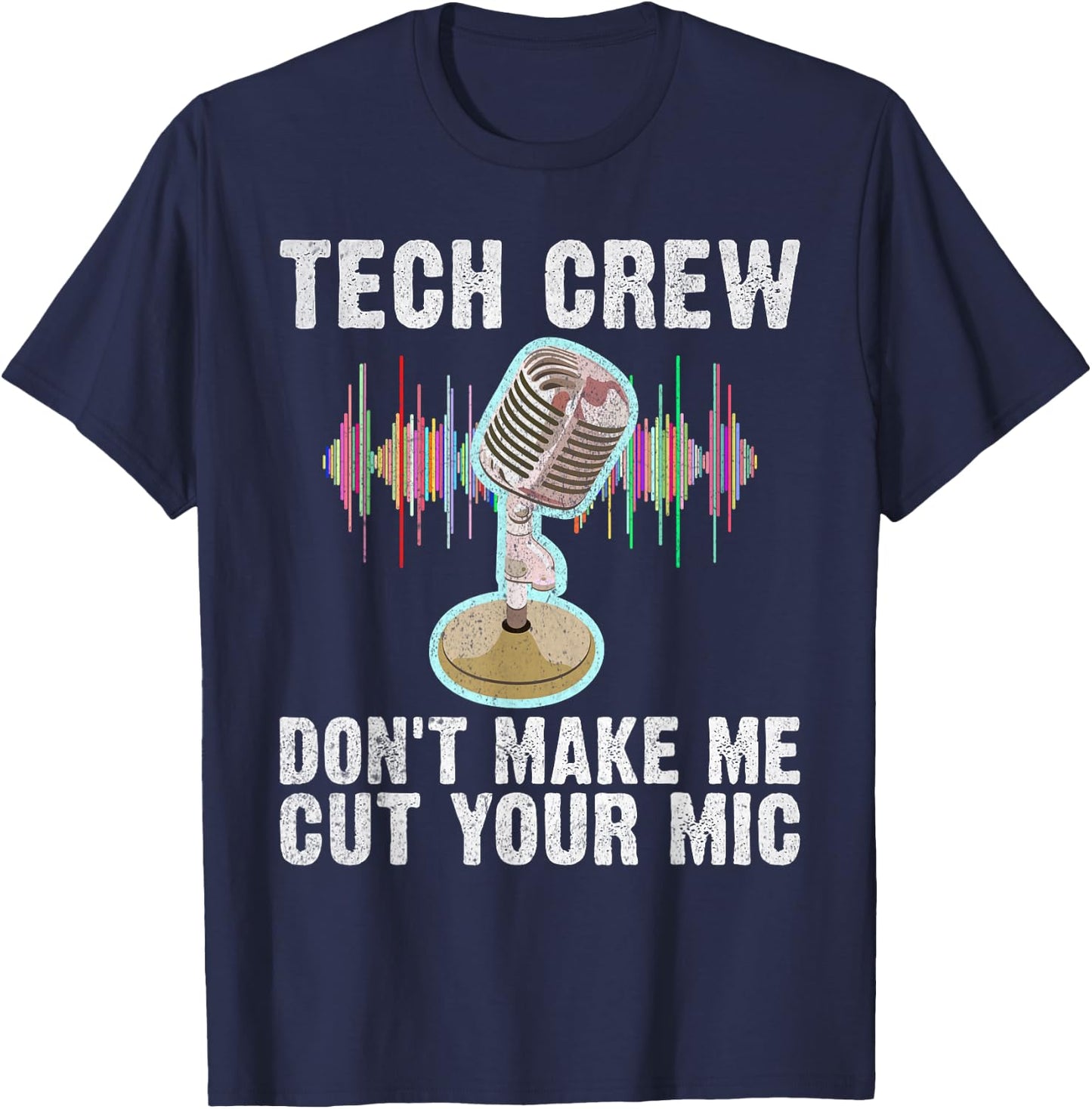 Tech Crew dont make me cut your Mic Theater T-Shirt - T-Shirt | Navy