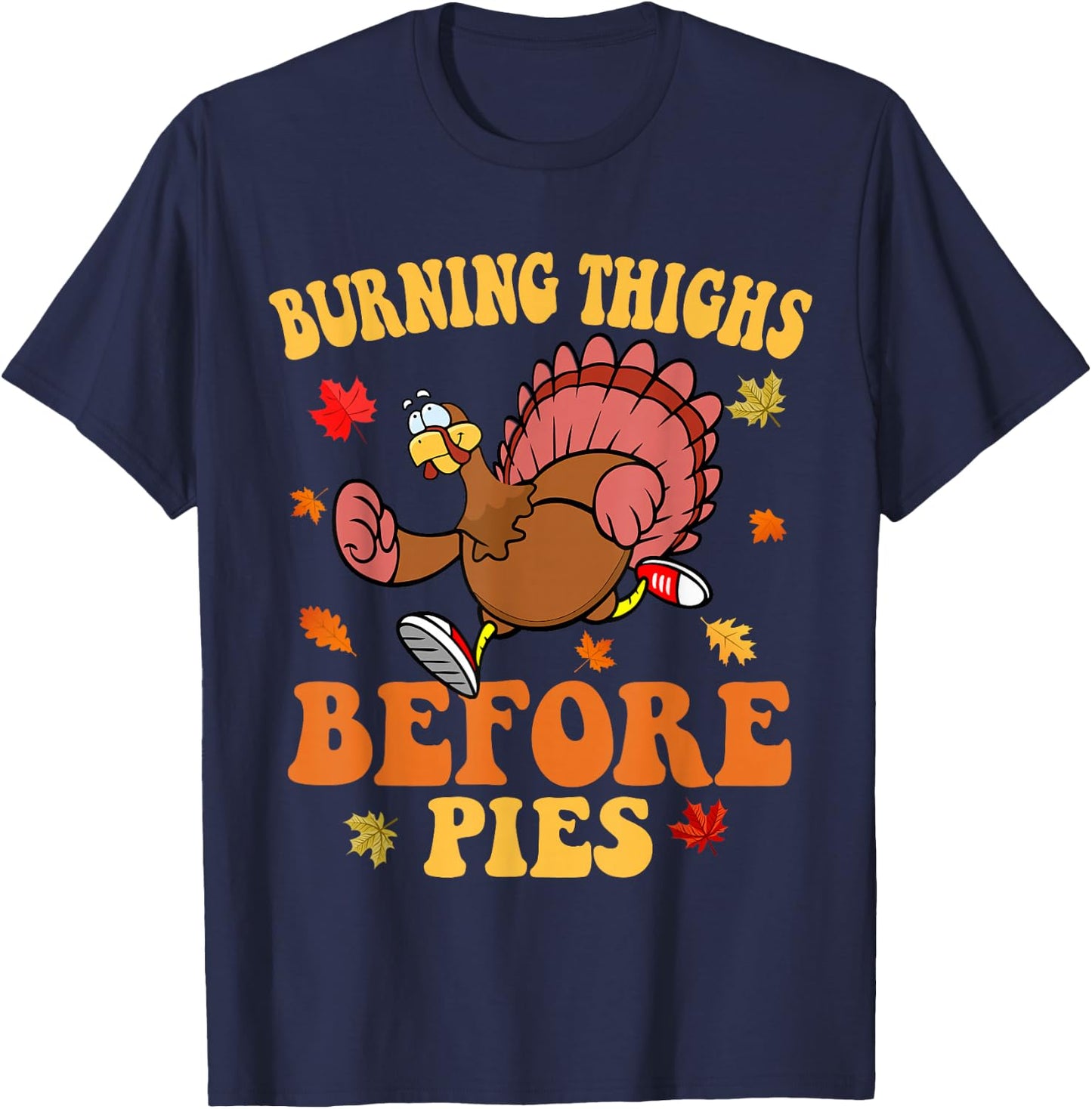 Thanksgiving Running Turkey Trot Burning Thighs Before Pies T-Shirt - T-Shirt | Navy