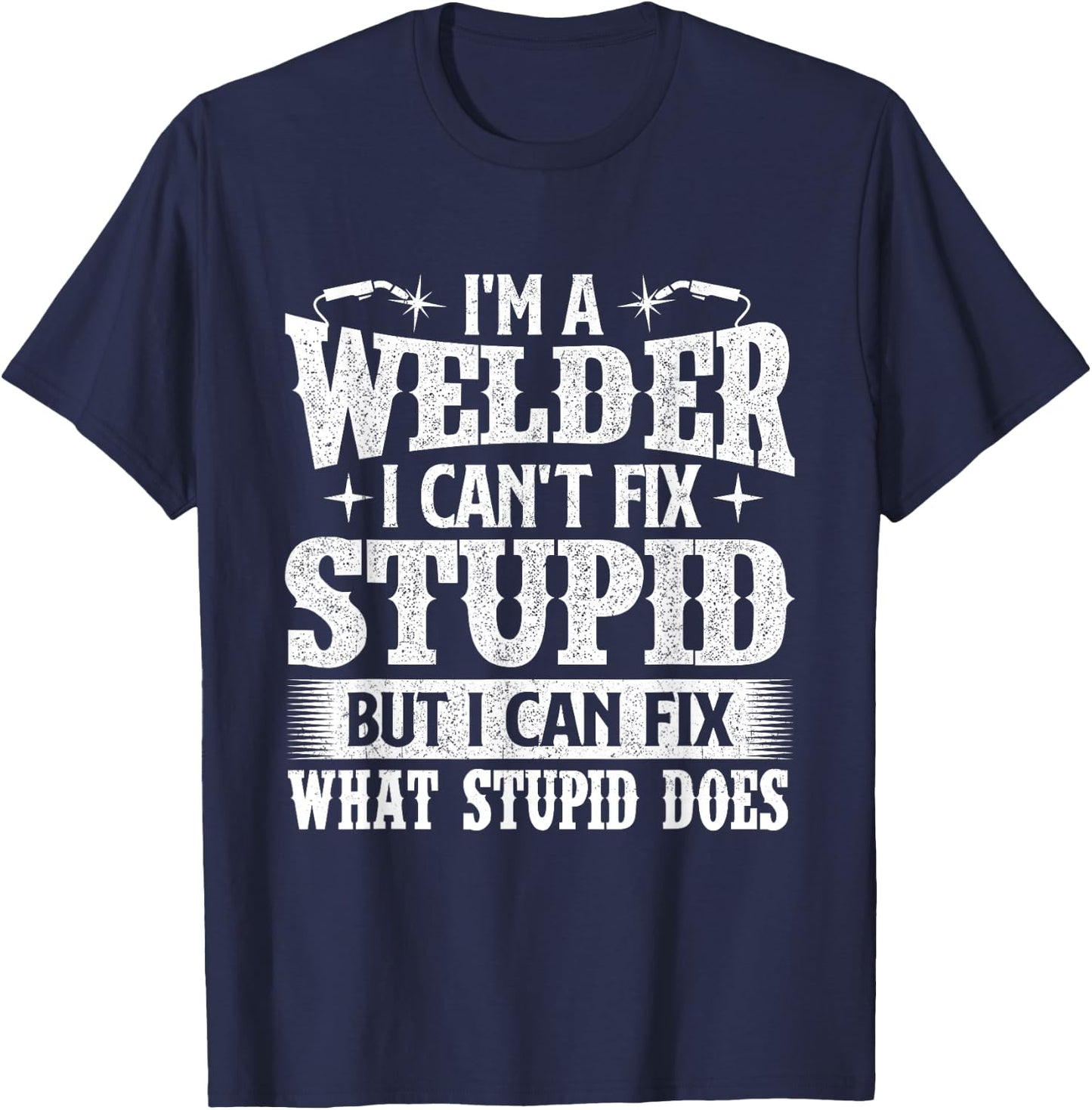 I'm A Welder I Can Fix It - Welding Construction Iron Worker T-Shirt - T-Shirt | Navy