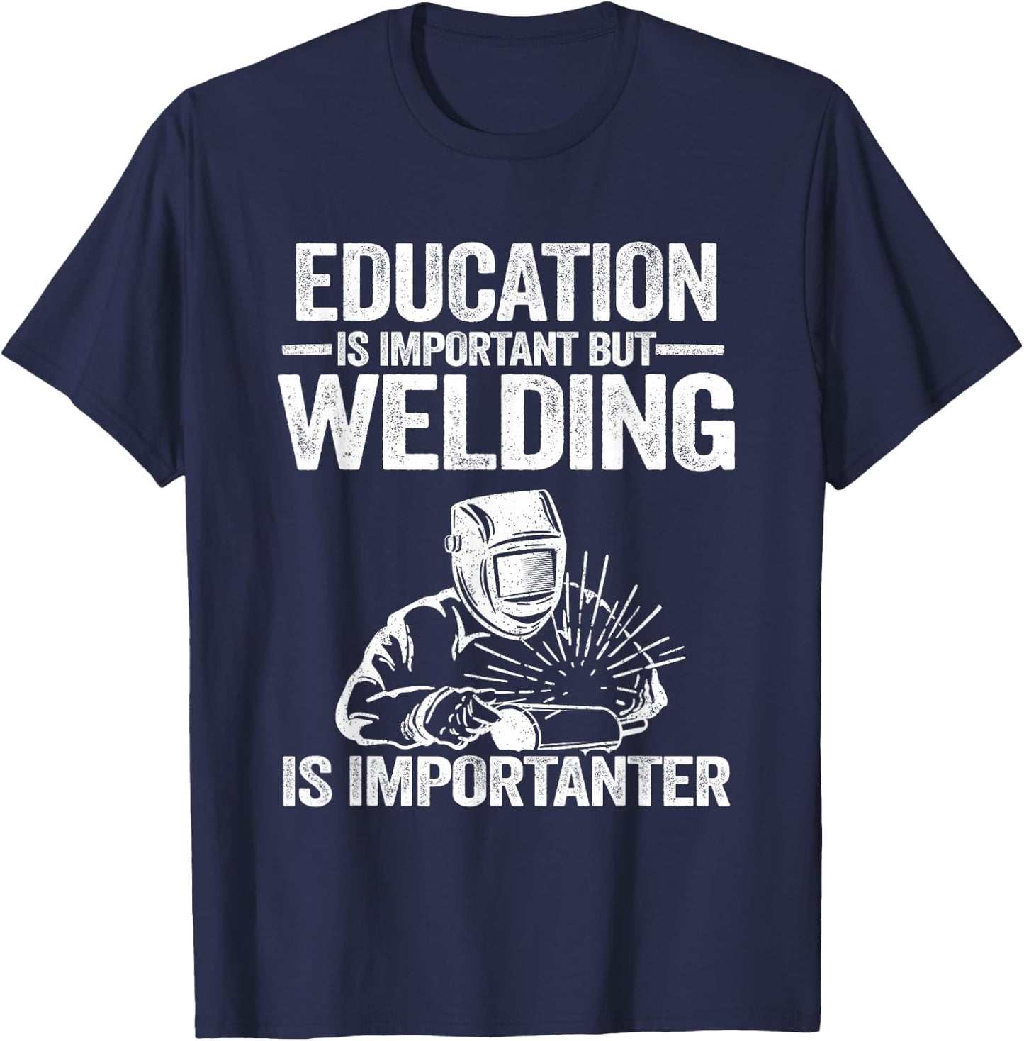 Welding Accessories & Gifts For Welders Men Education Is Important But Welding Is Importanter Welder T-Shirt - T-Shirt | Navy