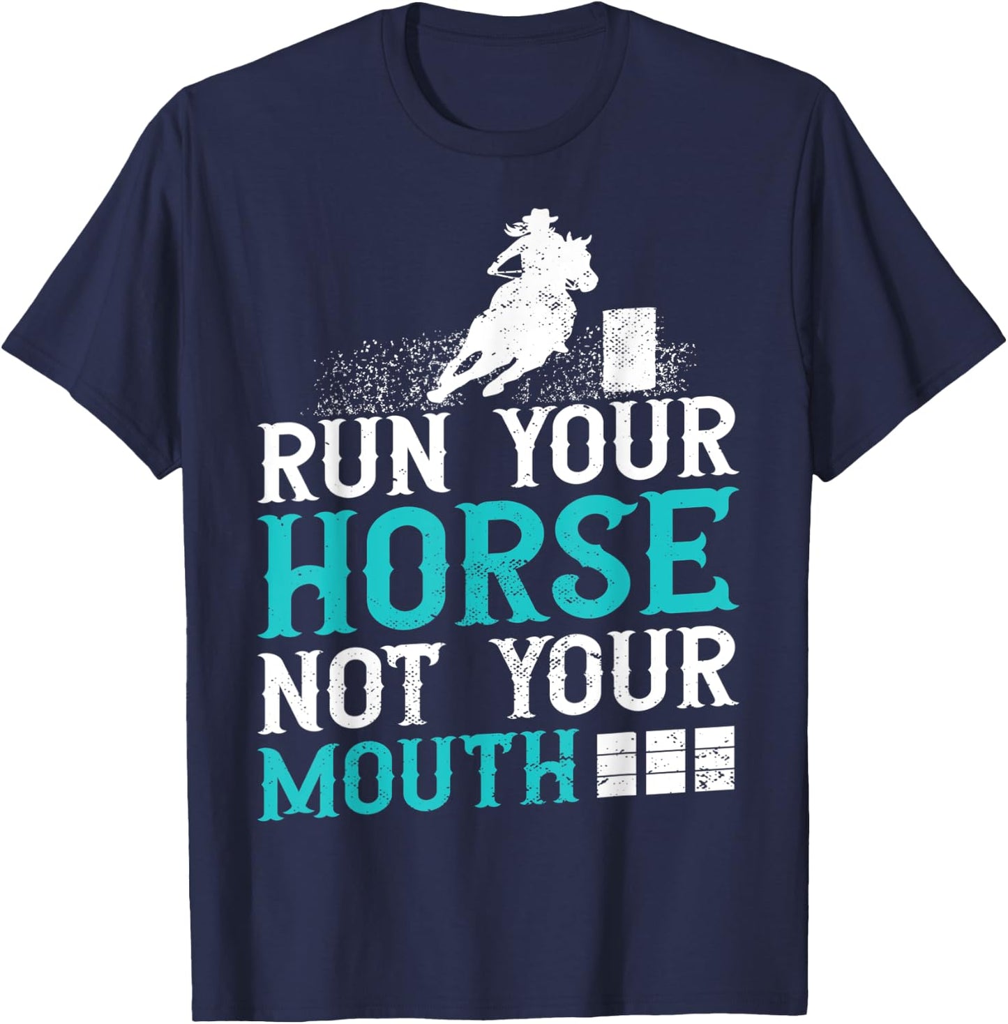 Horse Barrel Racing Run your horse not your mouth rodeo T-Shirt - T-Shirt | Navy