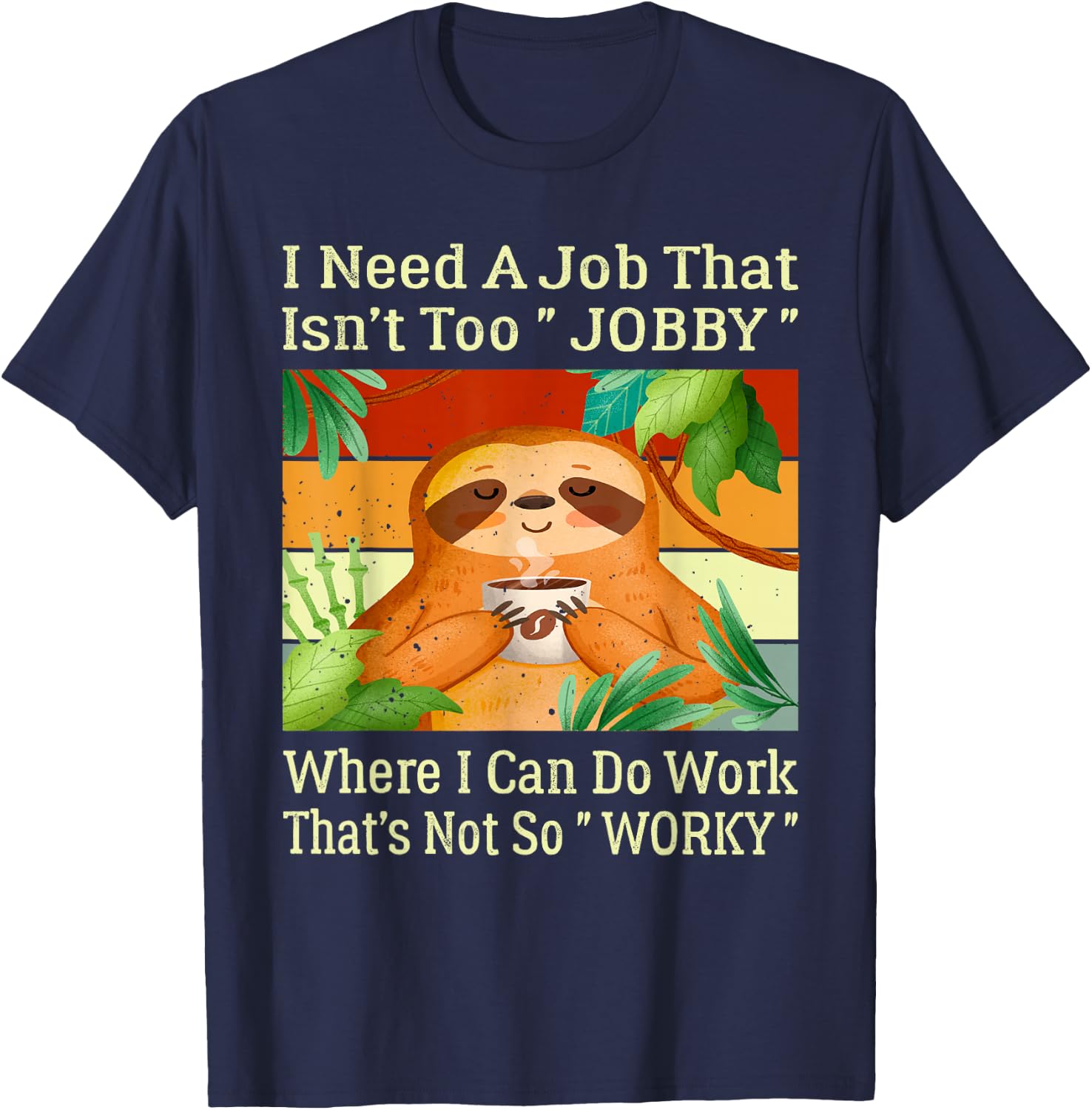 I Need A Job That Isn’t Too Jobby Funny Retro Lazy Sloth T-Shirt - T-Shirt | Navy