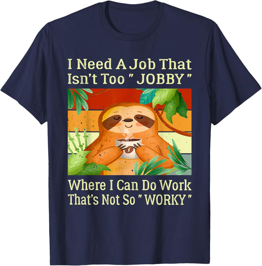 I Need A Job That Isn’t Too Jobby Funny Retro Lazy Sloth T-Shirt - T-Shirt | Navy
