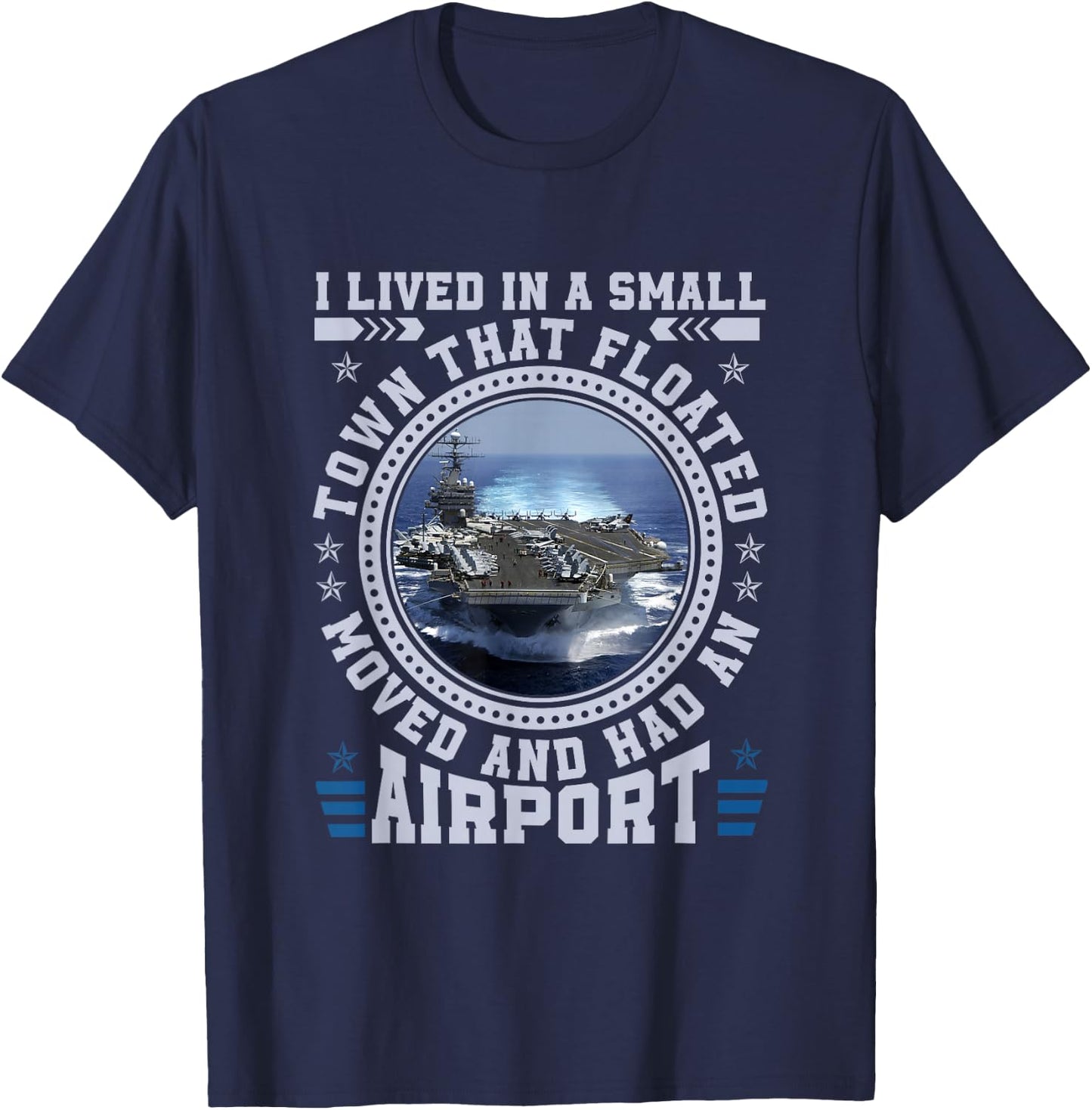 I Lived In A Small Town That Floated U.S Aircraft Carrier T-Shirt - T-Shirt | Navy