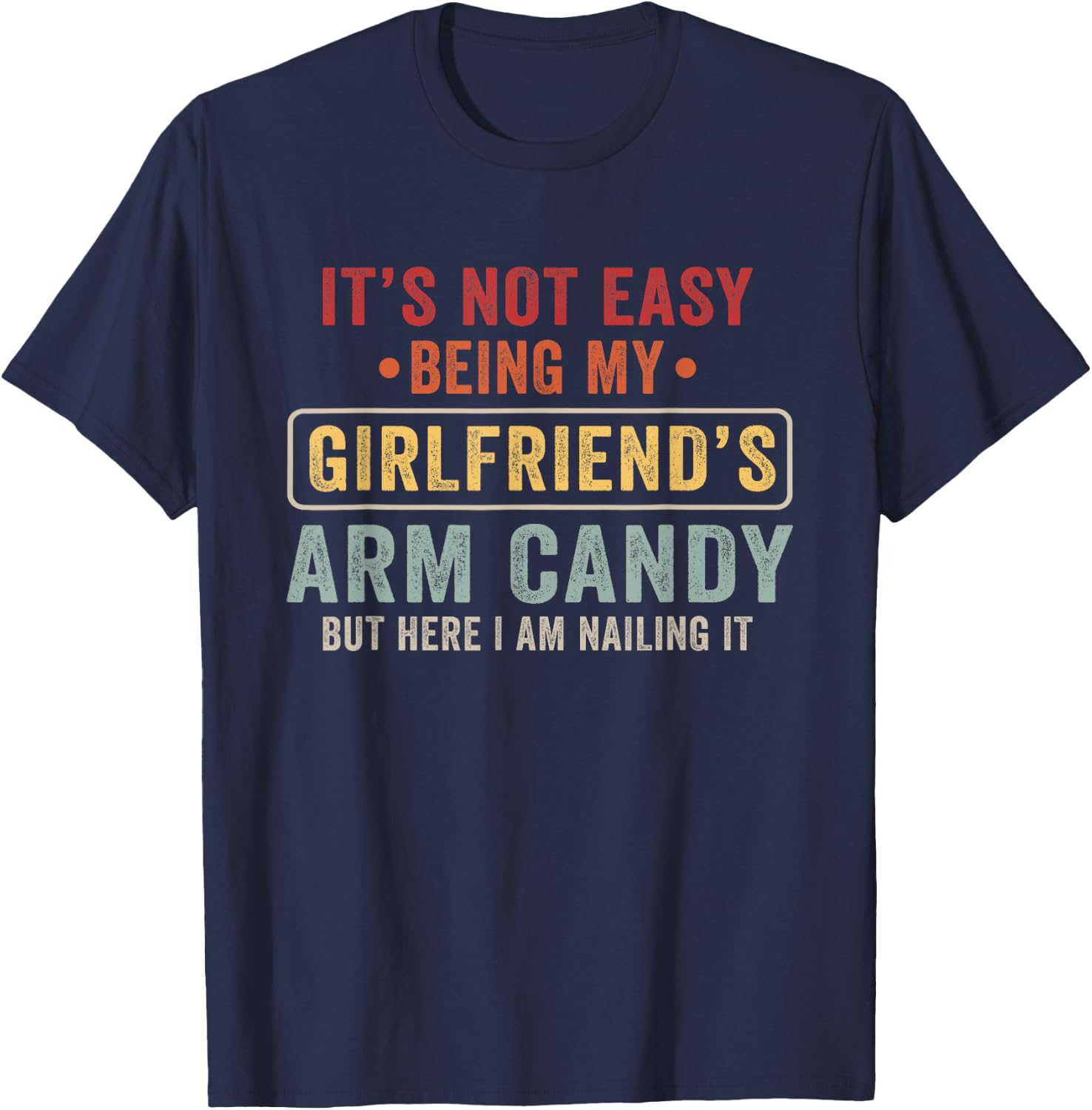 Gifts It's Not Easy Being My Girlfriend's Arm Candy Vintage T-Shirt - T-Shirt | Navy