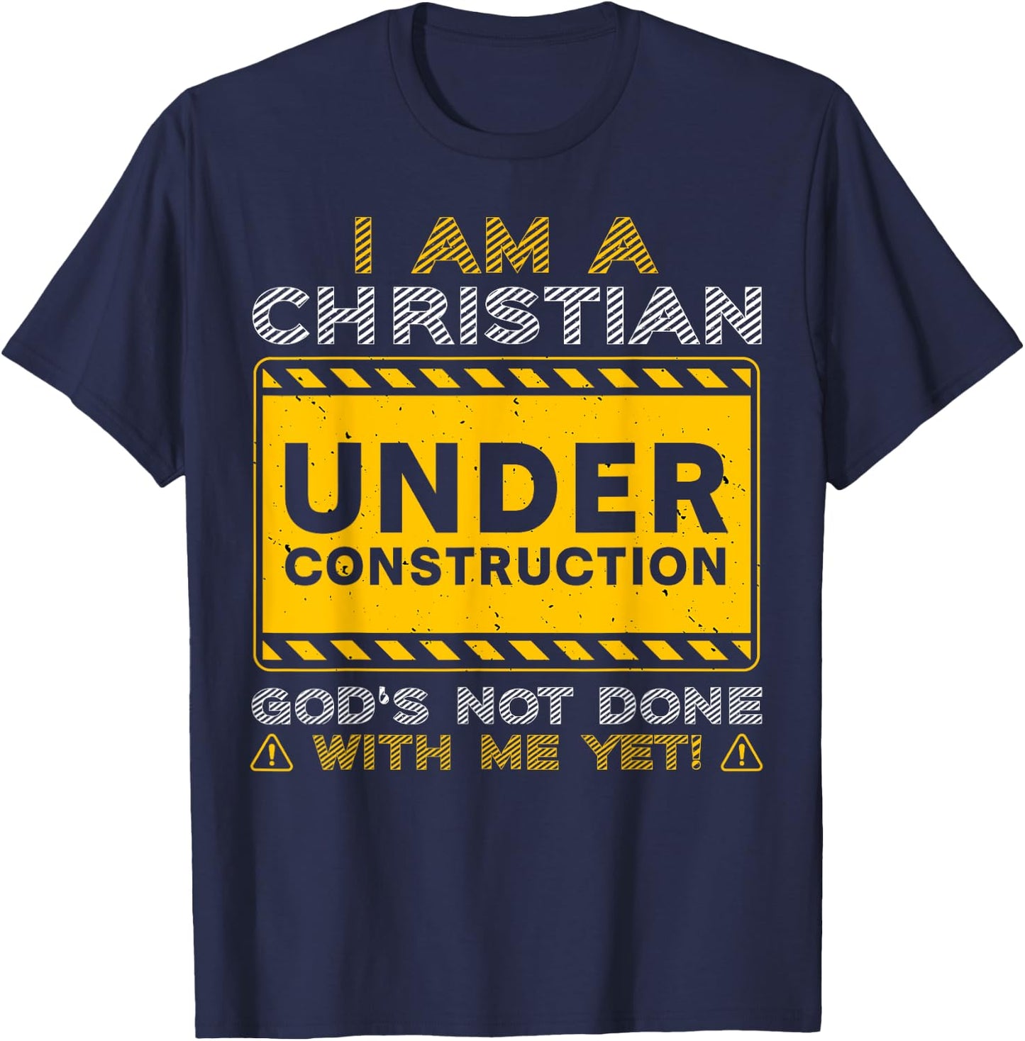 I'm A Christian Under Construction God's Not Done With Me T-Shirt - T-Shirt | Navy