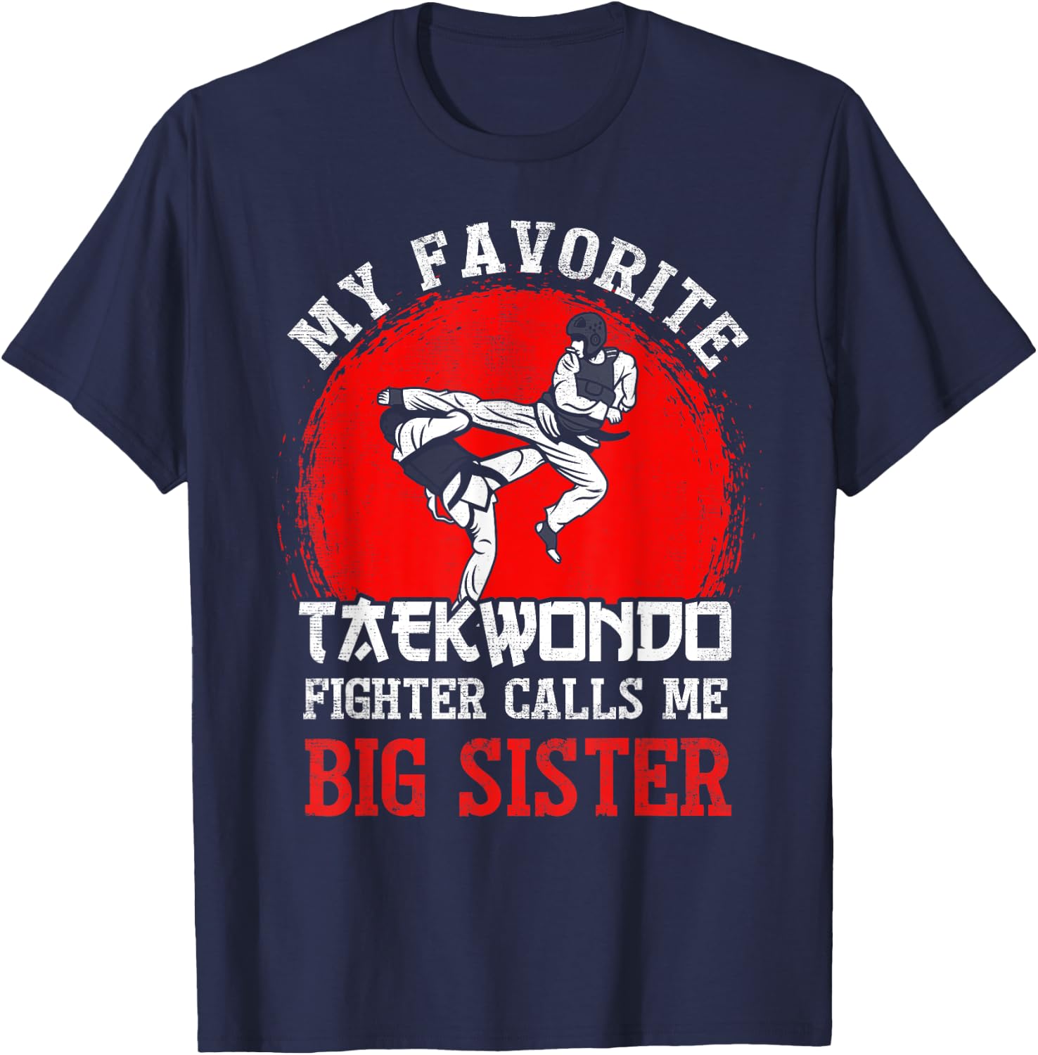 My Favorite Taekwondo Fighter Calls Me Big Sister T-Shirt - T-Shirt | Navy