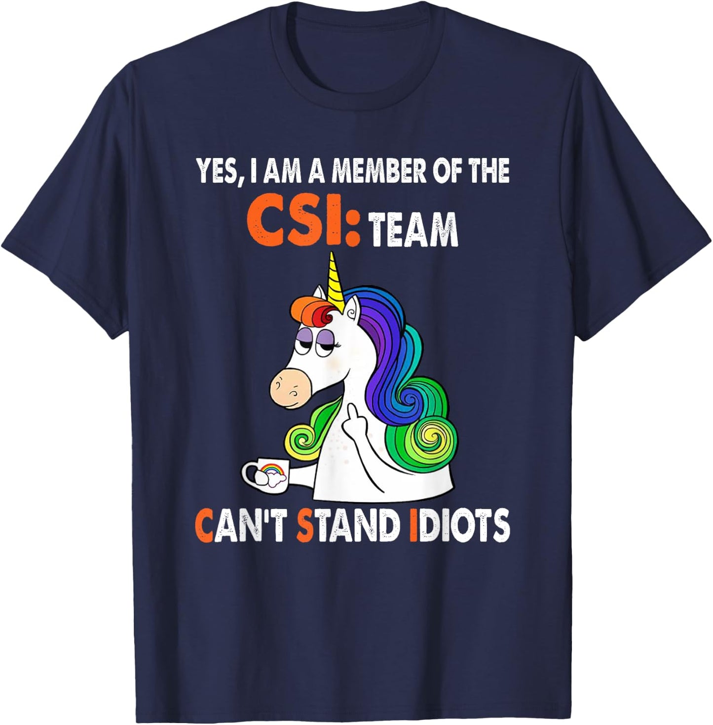 Yes I Am A Member Of The Csi Team Can't Stand Idiots T-Shirt - T-Shirt | Navy