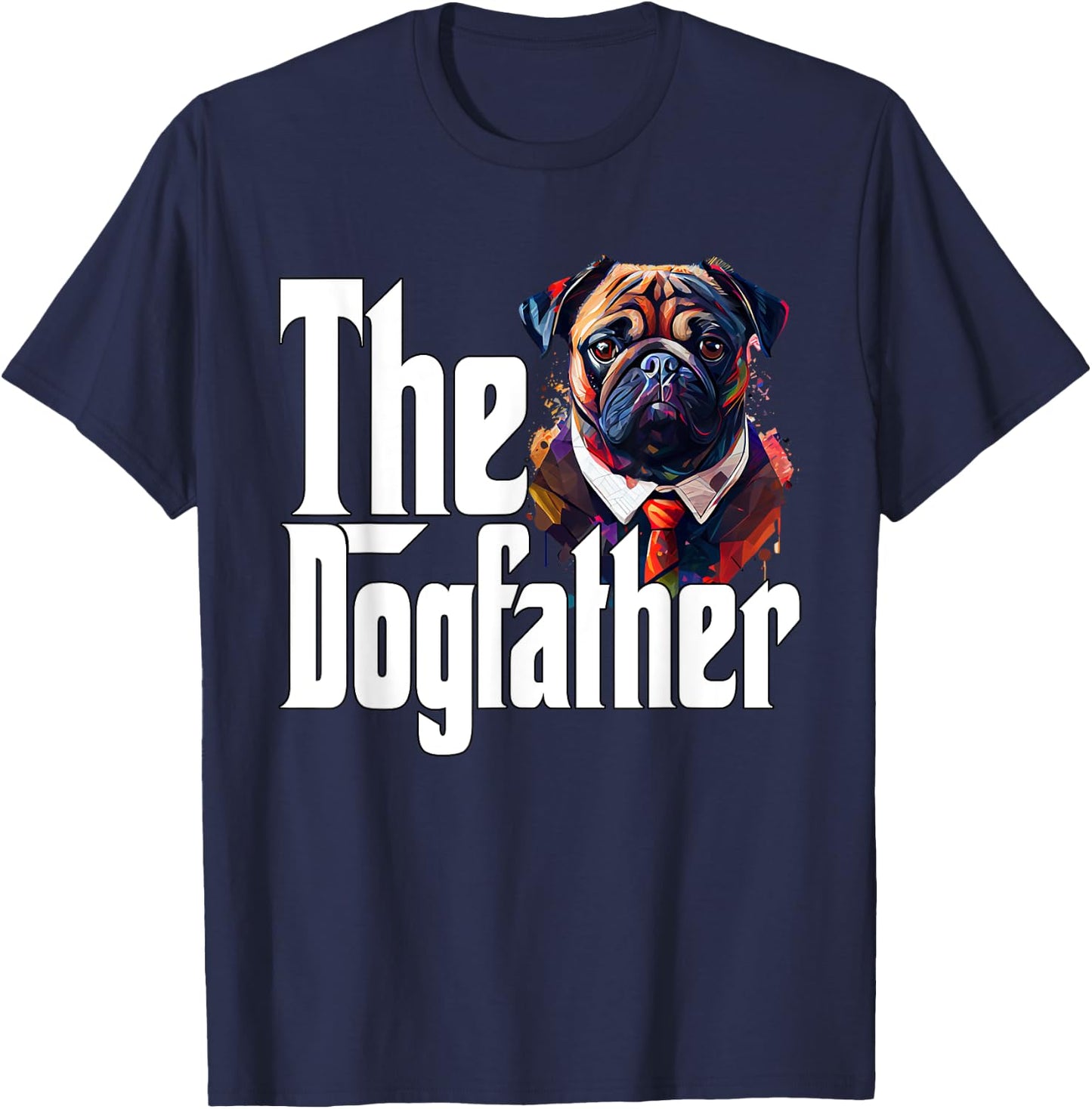 Pug Dog Dad Dogfather Dogs Daddy Father T-Shirt - T-Shirt | Navy