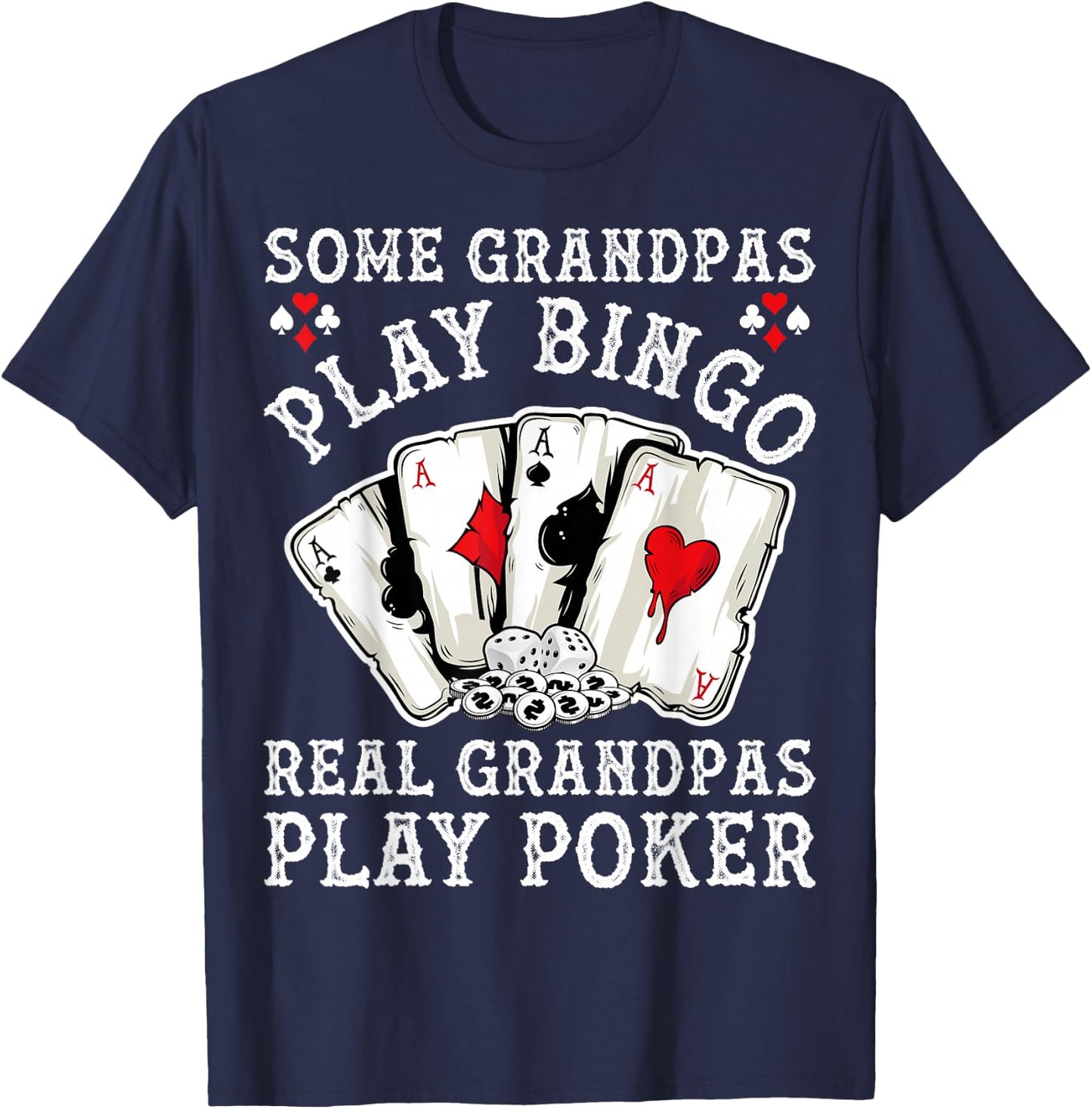 Gambler Some Grandpas Play Bingo Real Grandpas Play Poker T-Shirt - T-Shirt | Navy