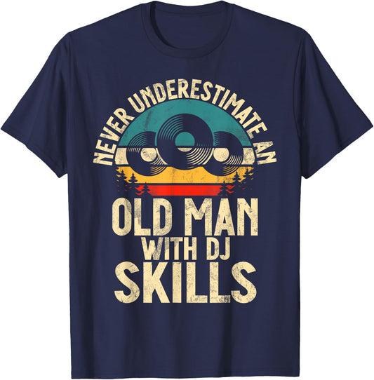 Never underestimate an old Man with DJ Skills DJ T-Shirt - T-Shirt | Navy
