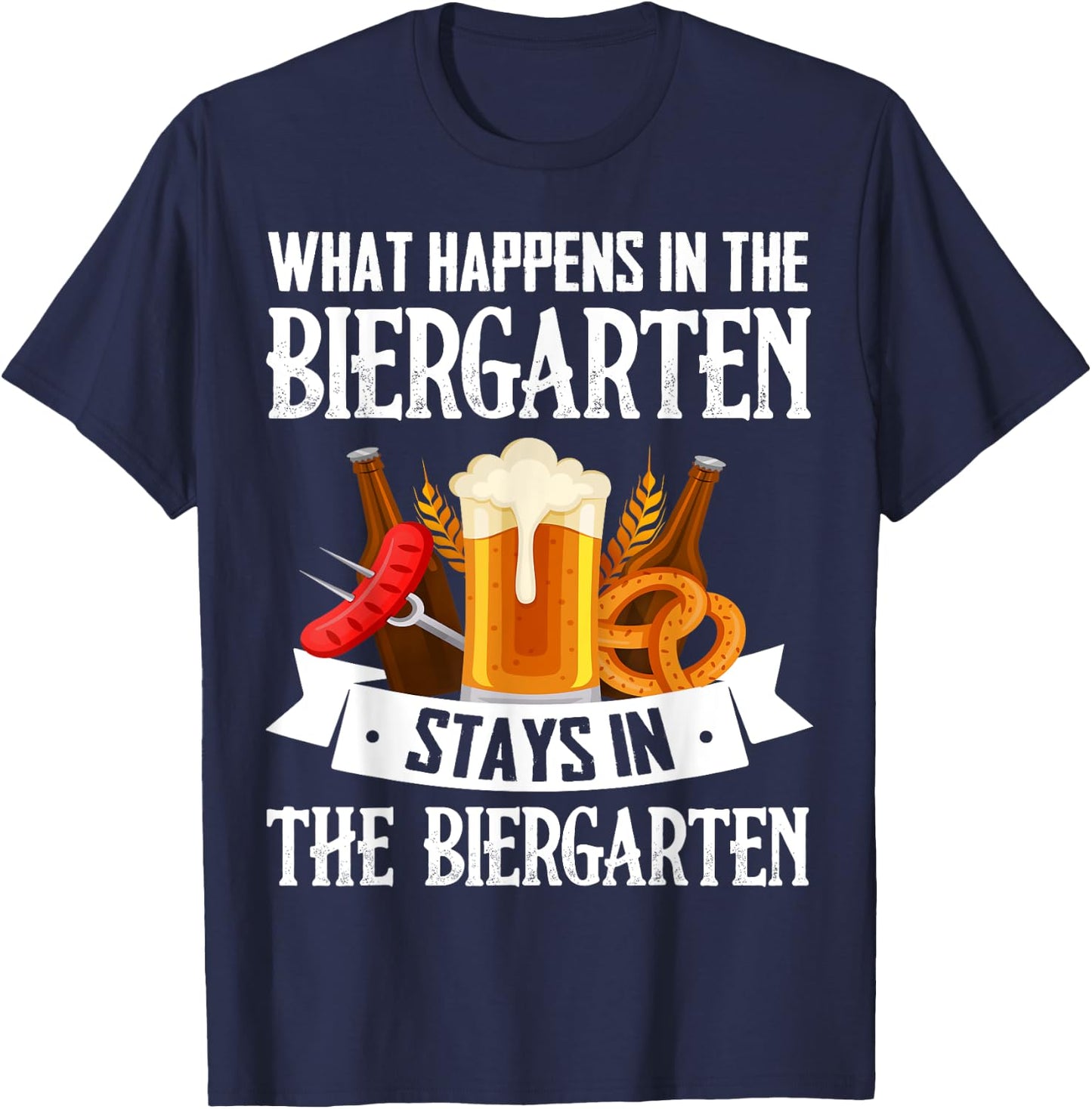 What Happens In The Biergarten Stays In The Biergarten T-Shirt - T-Shirt | Navy
