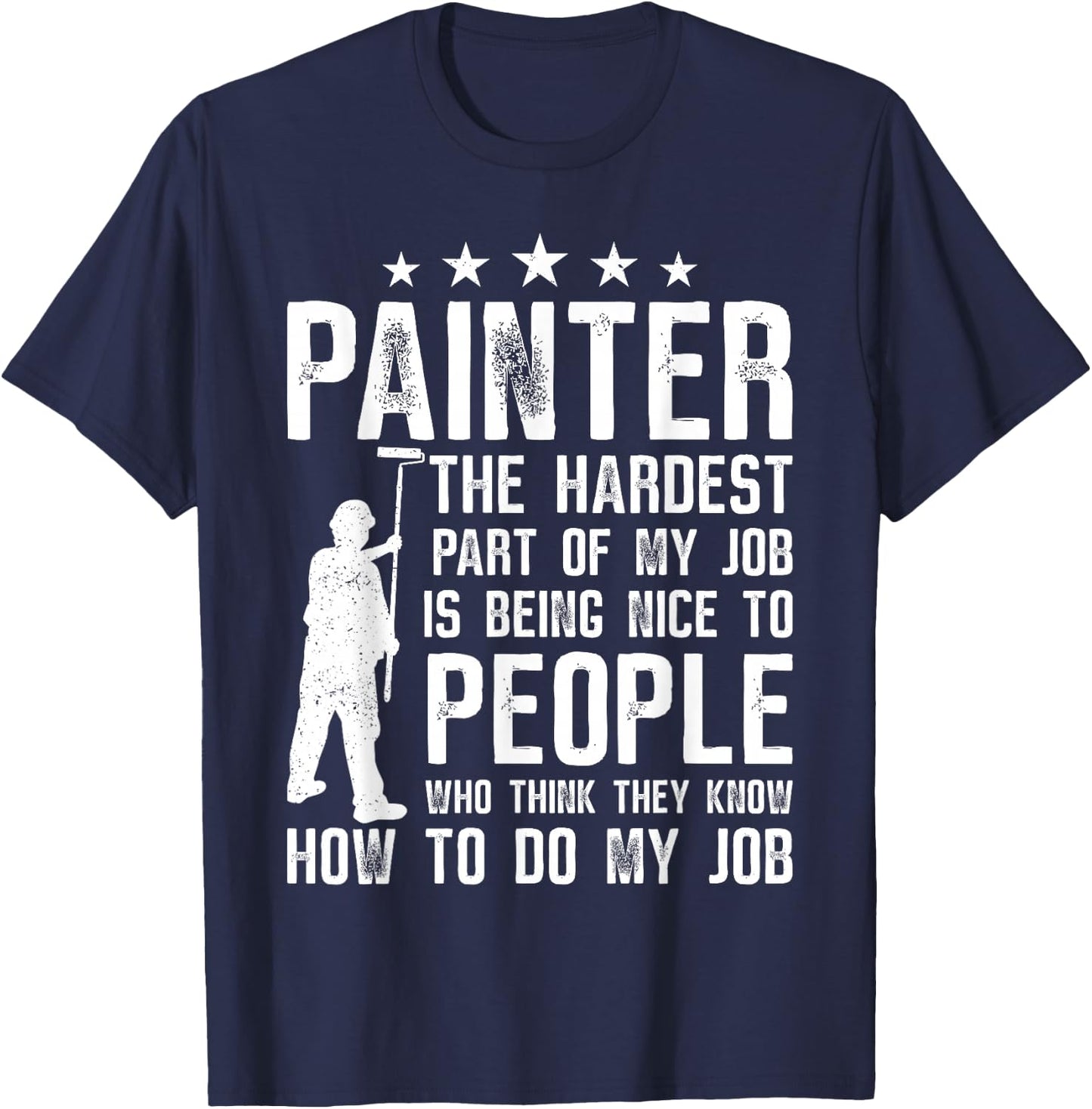 House Painter Decorator Painter The Hardest Part Of My Job T-Shirt - T-Shirt | Navy
