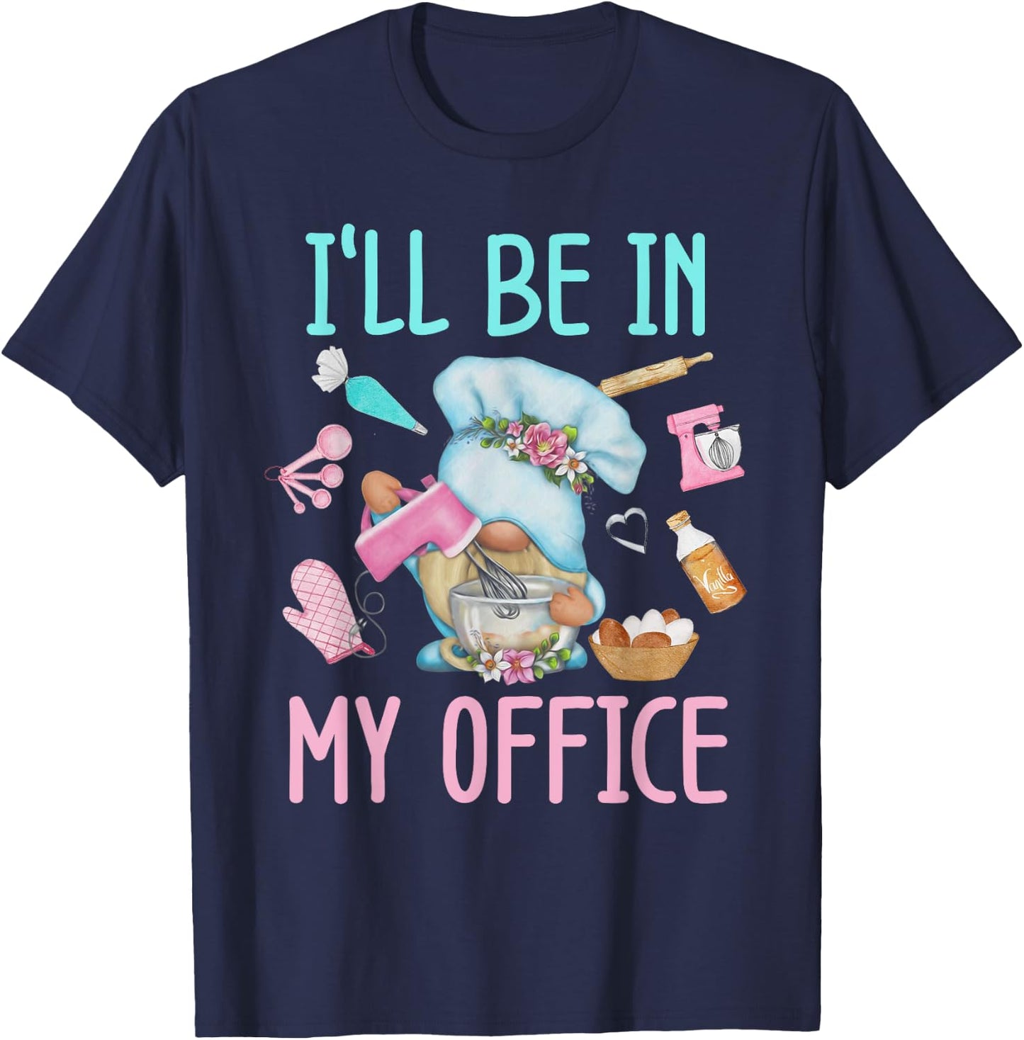 I'll Be In My Office Baking Room Funny Gnome Baker Cookie T-Shirt - T-Shirt | Navy
