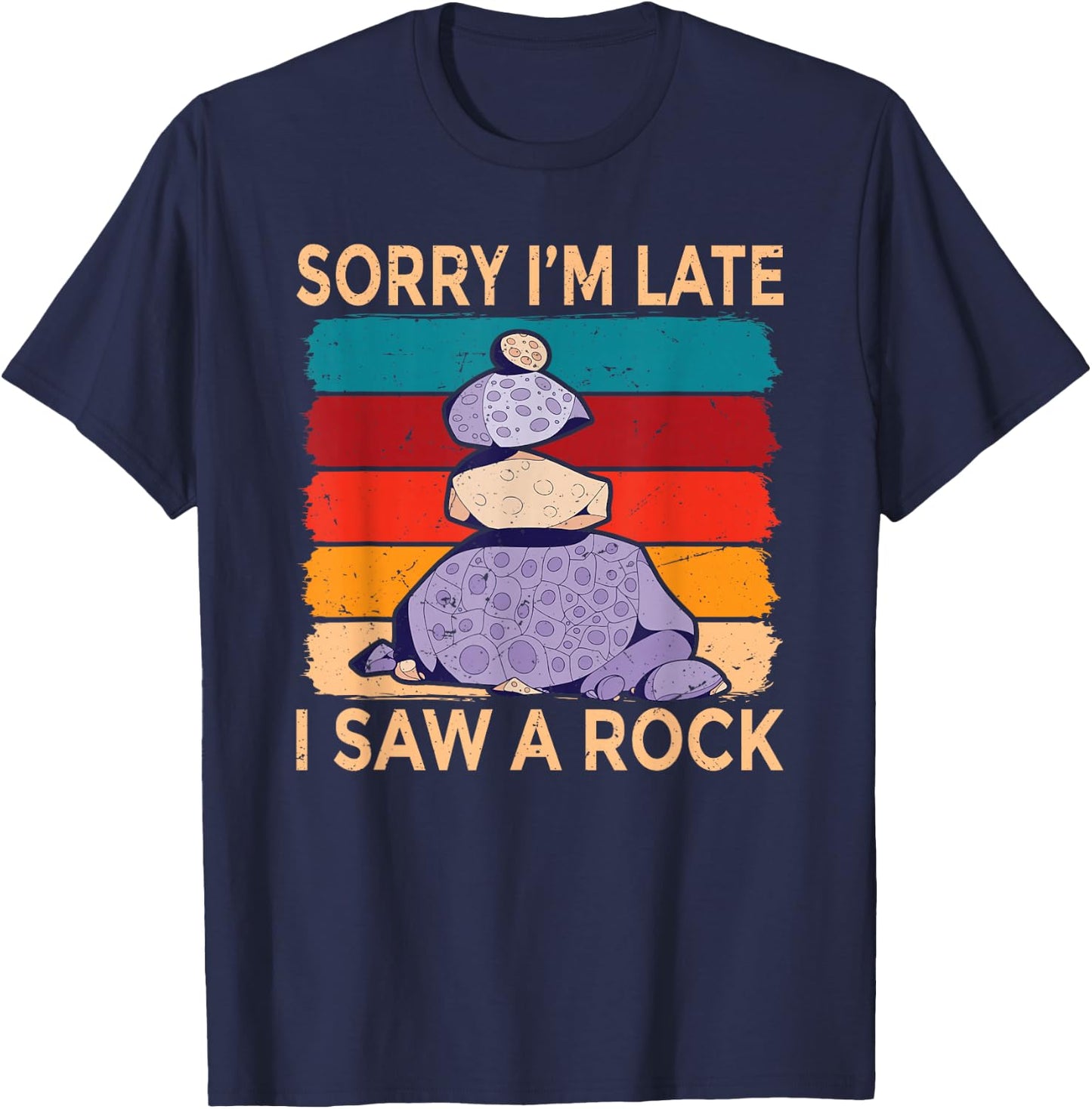 Sorry Im Late I Saw a Rock Stone Collector T-Shirt - T-Shirt | Navy