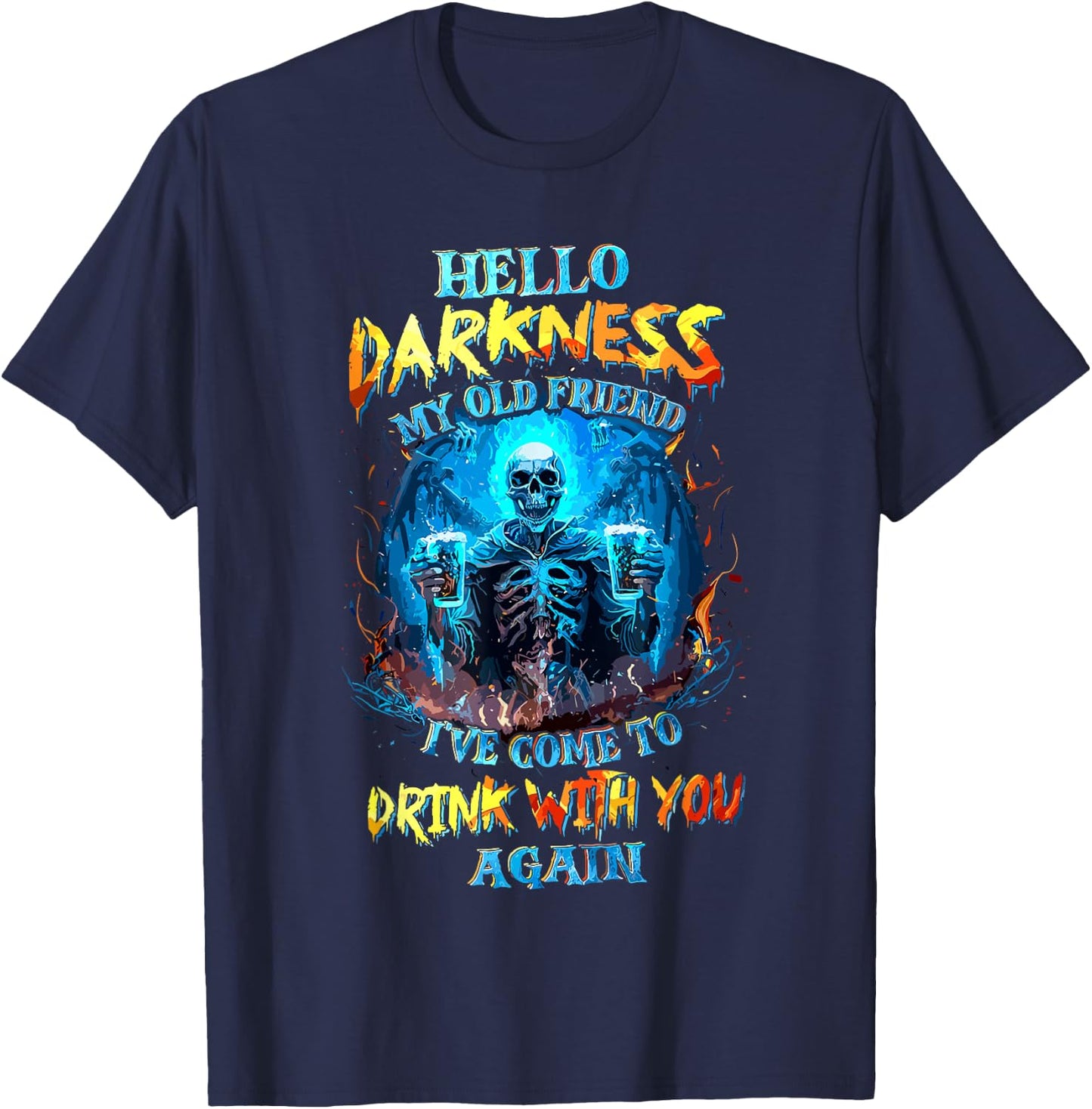 Hello Darkness My Old Friend I've Come to Drink with You T-Shirt - T-Shirt | Navy