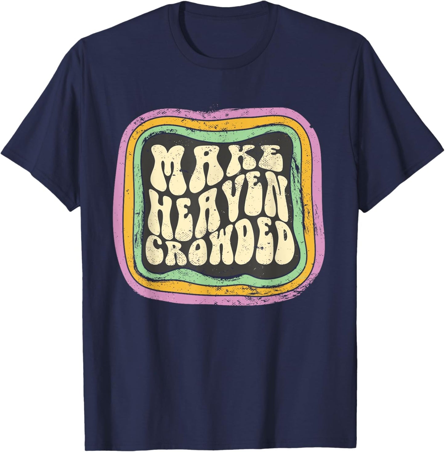 Make Heaven Crowded Christian Quote Catholic Jesus Believer T-Shirt - T-Shirt | Navy