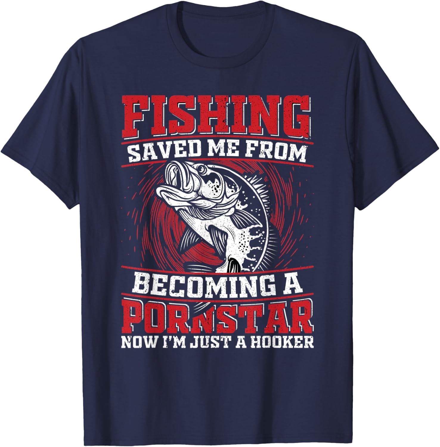 Fishing Saved Me From Becoming a Pornstar Design T-Shirt - T-Shirt | Navy