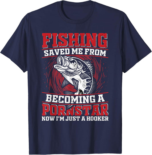 Fishing Saved Me From Becoming a Pornstar Design T-Shirt - T-Shirt | Navy