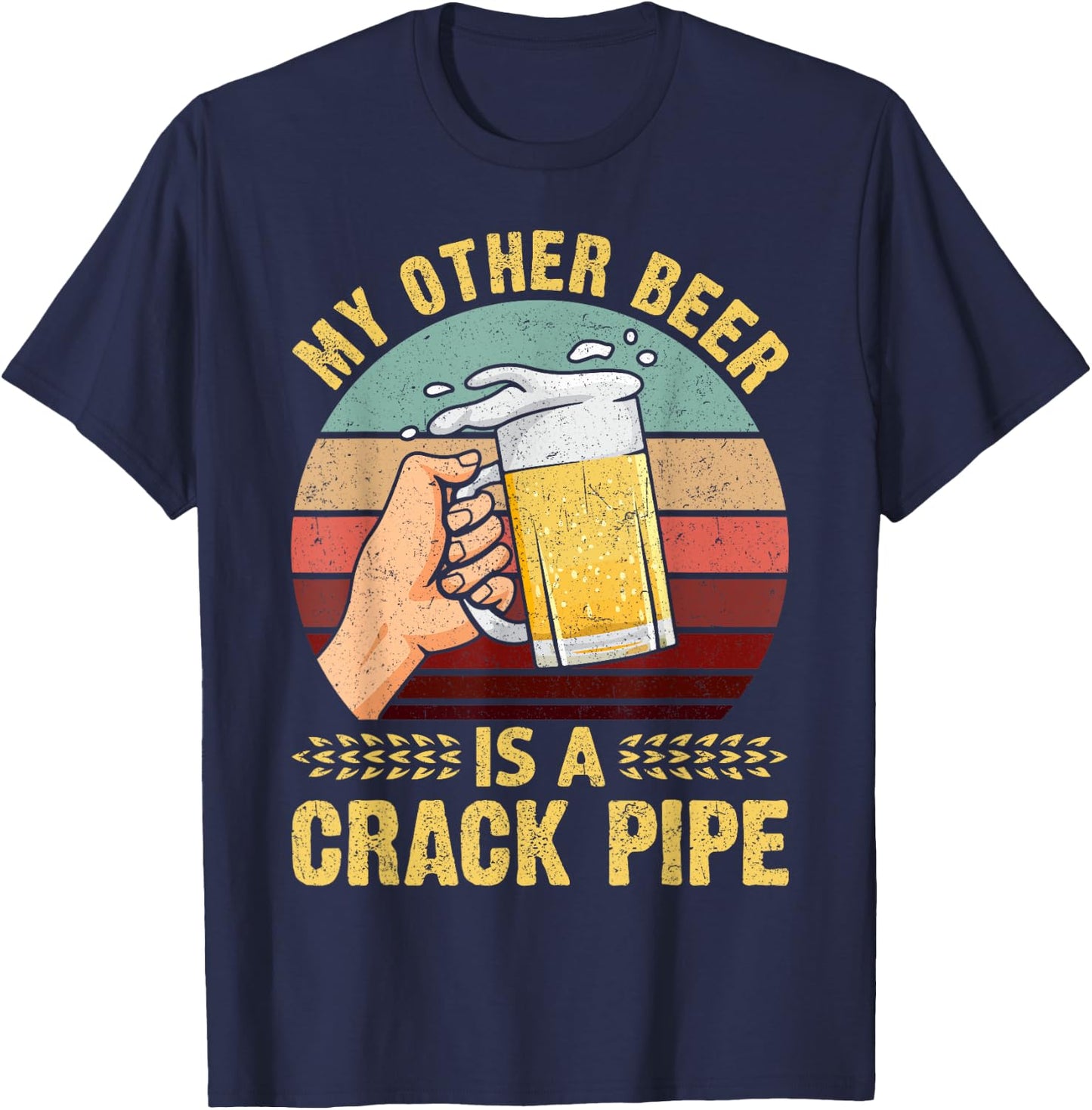 My Other Beer Is A Crack Pipe Funny Gift For Beer Lover T-Shirt - T-Shirt | Navy