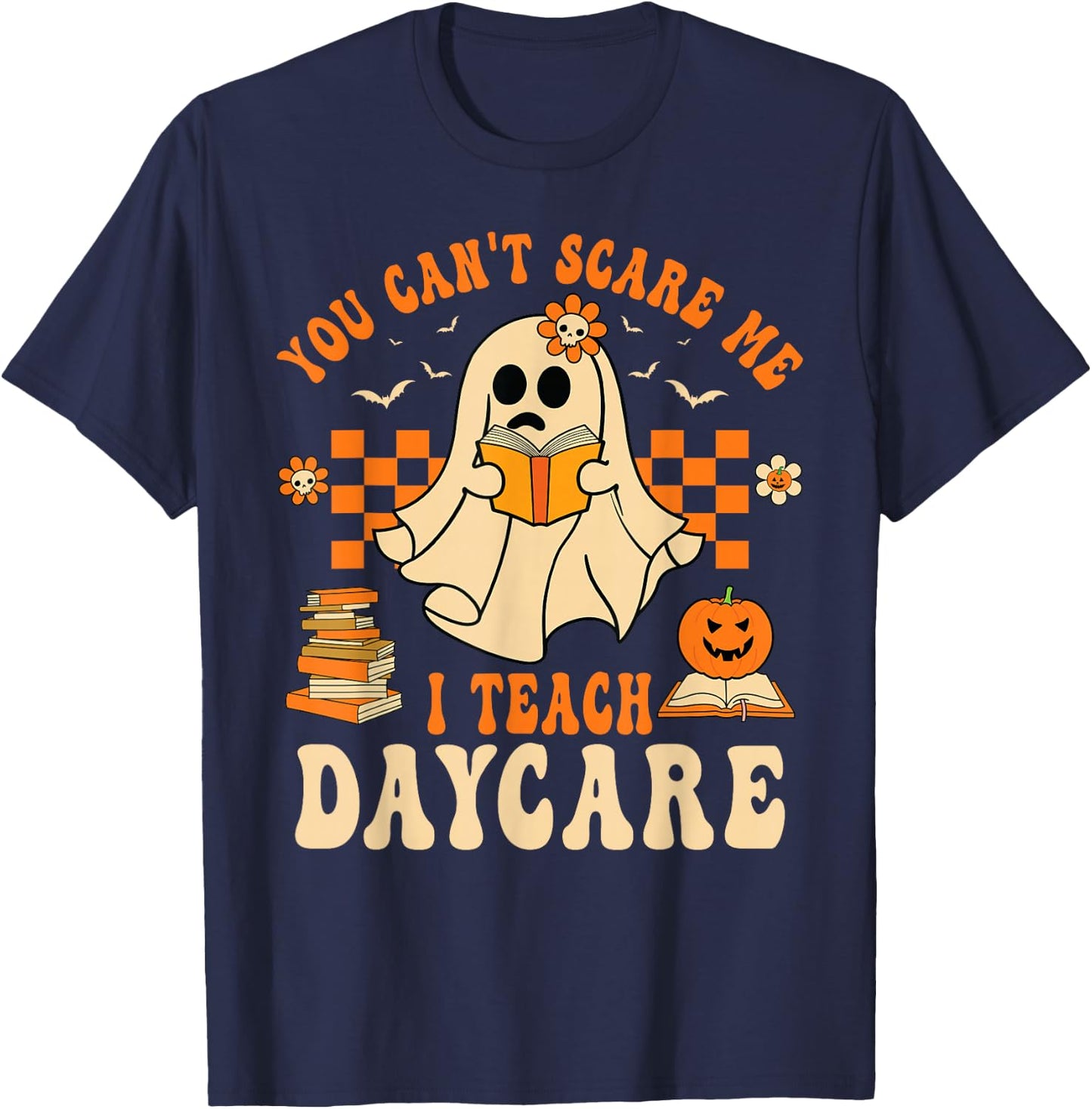 You Can't Scare Me I Teach Daycare Teacher Halloween Ghost T-Shirt - T-Shirt | Navy