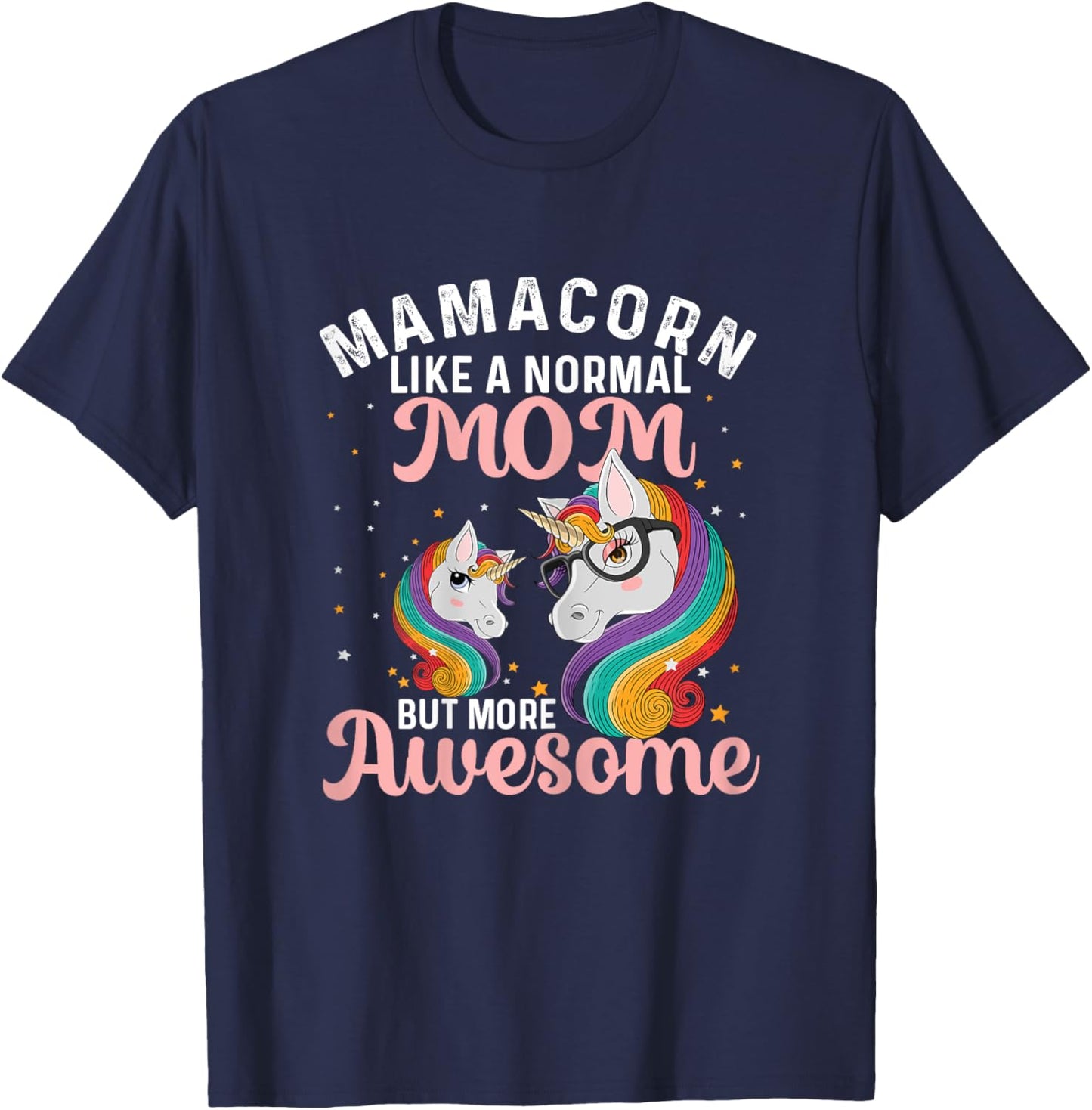 Mamacorn Like A Normal Mom But More Awesome Unicorn Lover T-Shirt - T-Shirt | Navy
