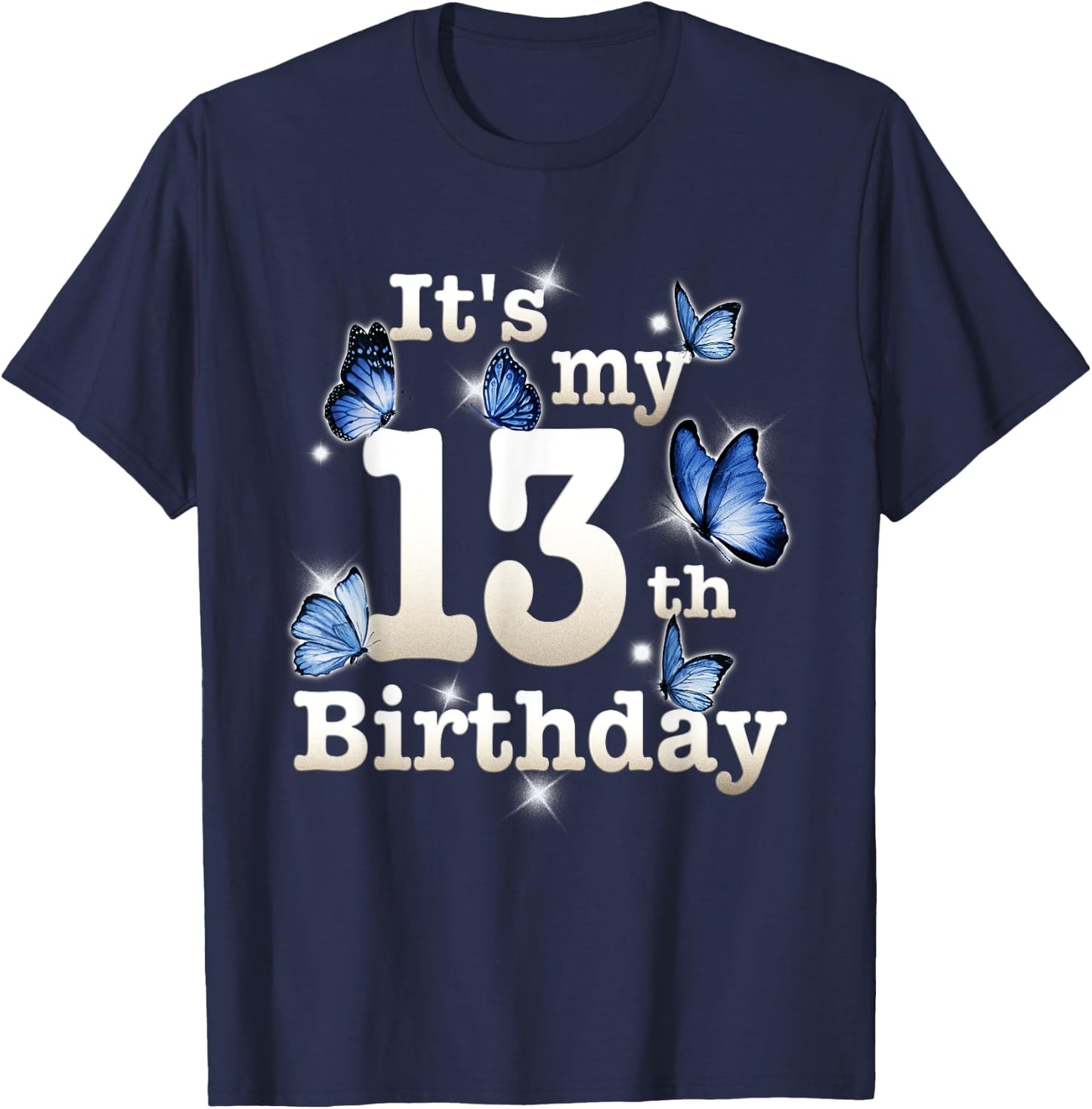 Funny Its My 13th Birthday Blue Butterfly Lover 13 Year Old T-Shirt - T-Shirt | Navy
