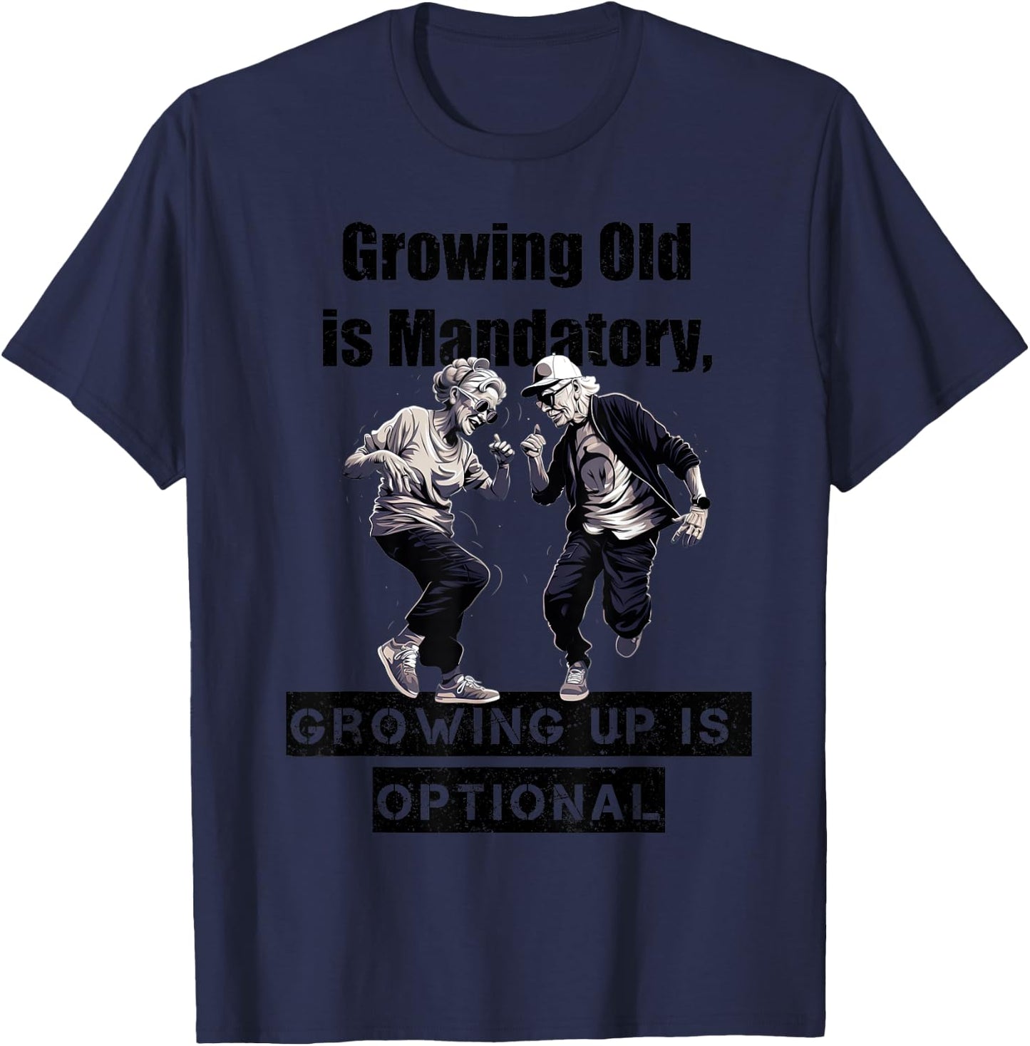 Growing Old is Mandatory, Growing Up is Optional. Motivation T-Shirt - T-Shirt | Navy