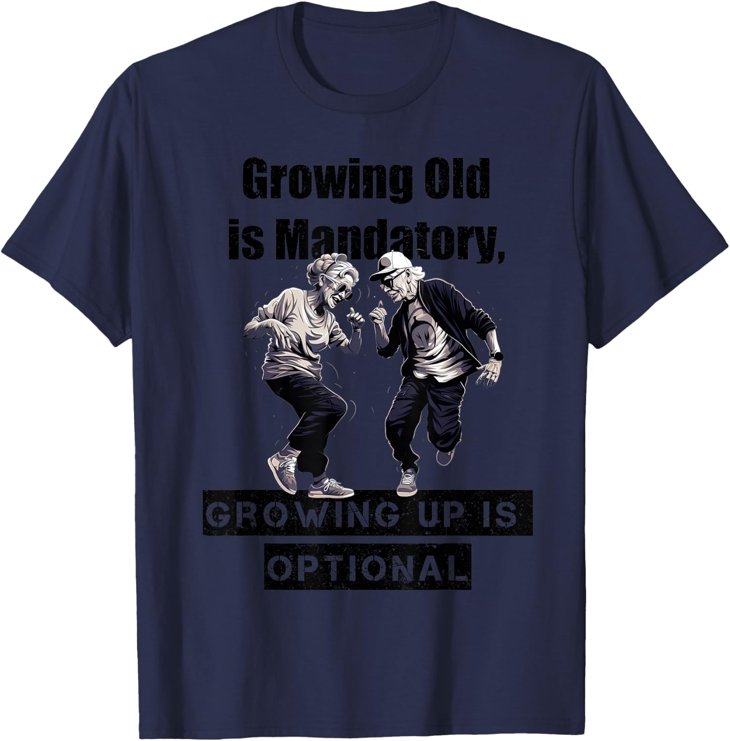 Growing Old is Mandatory, Growing Up is Optional. Motivation T-Shirt - T-Shirt | Navy