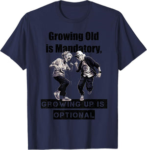 Growing Old is Mandatory, Growing Up is Optional. Motivation T-Shirt - T-Shirt | Navy