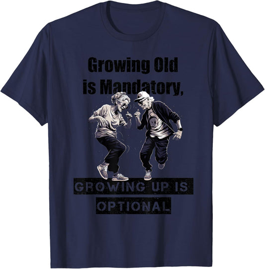 Growing Old is Mandatory, Growing Up is Optional. Motivation T-Shirt - T-Shirt | Navy