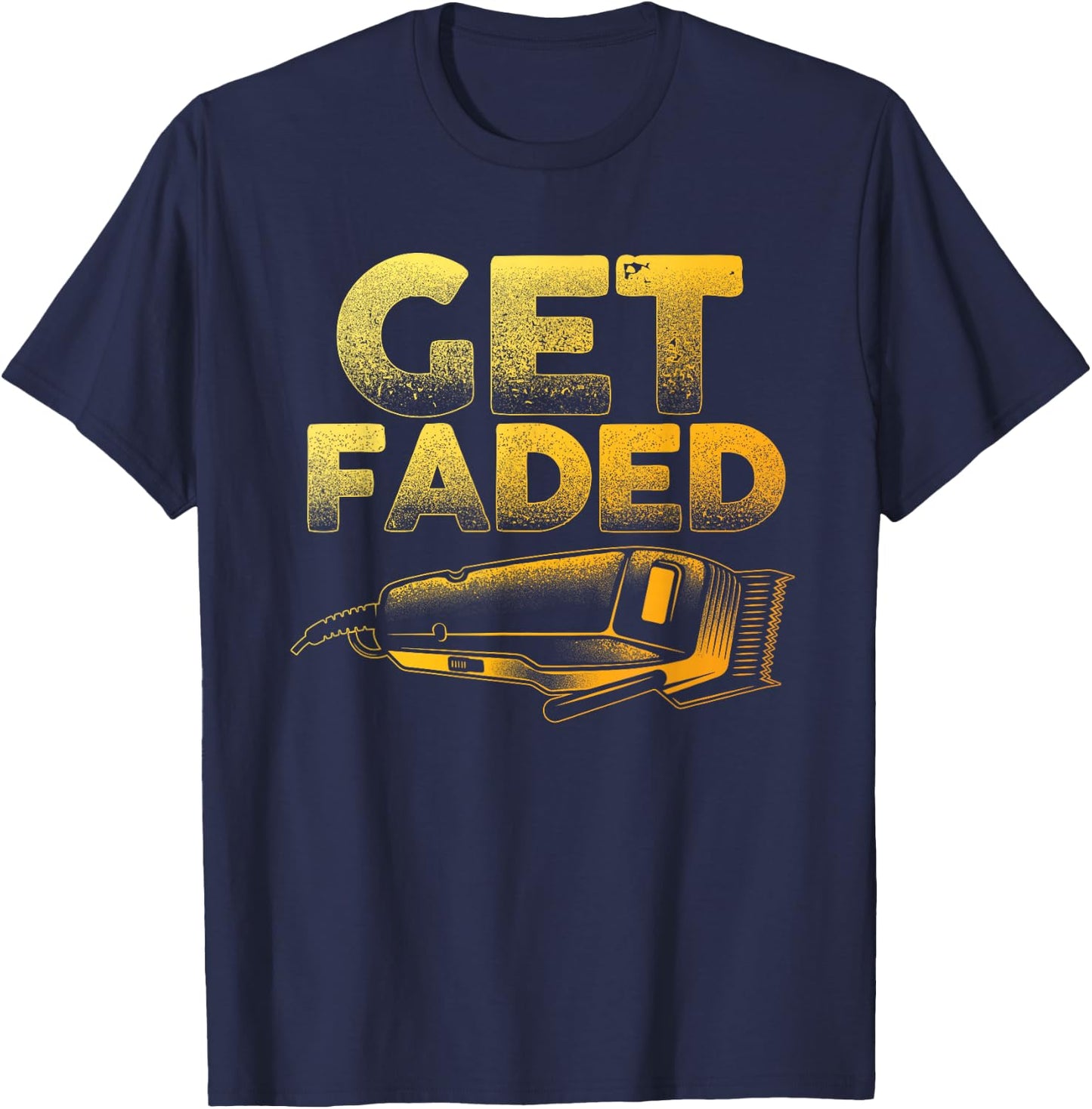 Funny Get Faded Barber Designs Dad Hair Style Lovers T-Shirt - T-Shirt | Navy