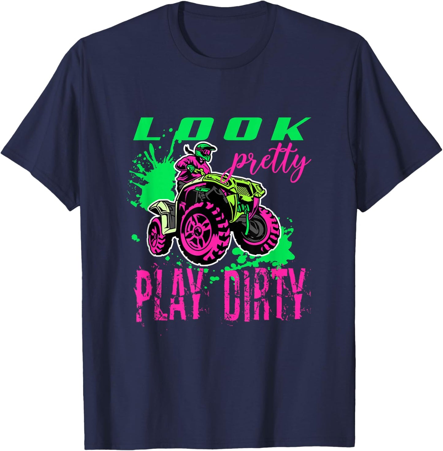Funny ATV Quad Girl Riding 4 Wheeler Look Pretty Play Dirty T-Shirt - T-Shirt | Navy