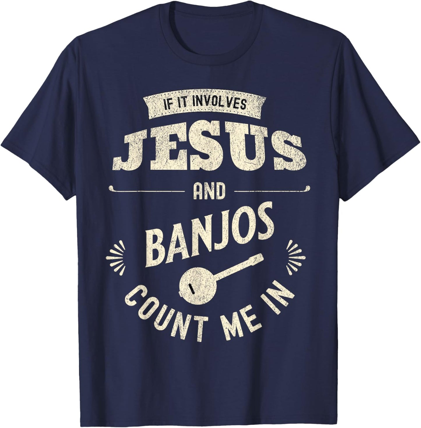 If It Involves Jesus And Banjos Count Me In T-Shirt - T-Shirt | Navy