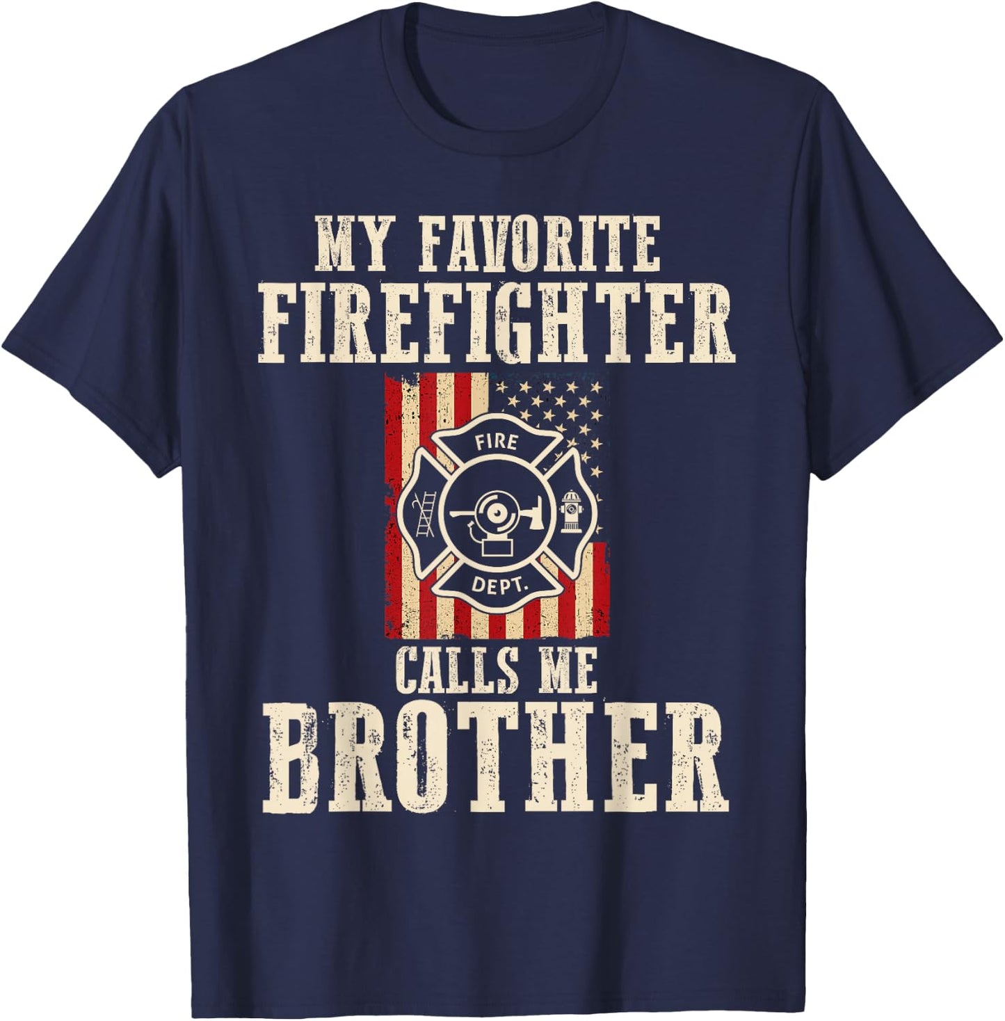 My Favorite Firefighter Calls Me Brother USA American Flag T-Shirt - T-Shirt | Navy