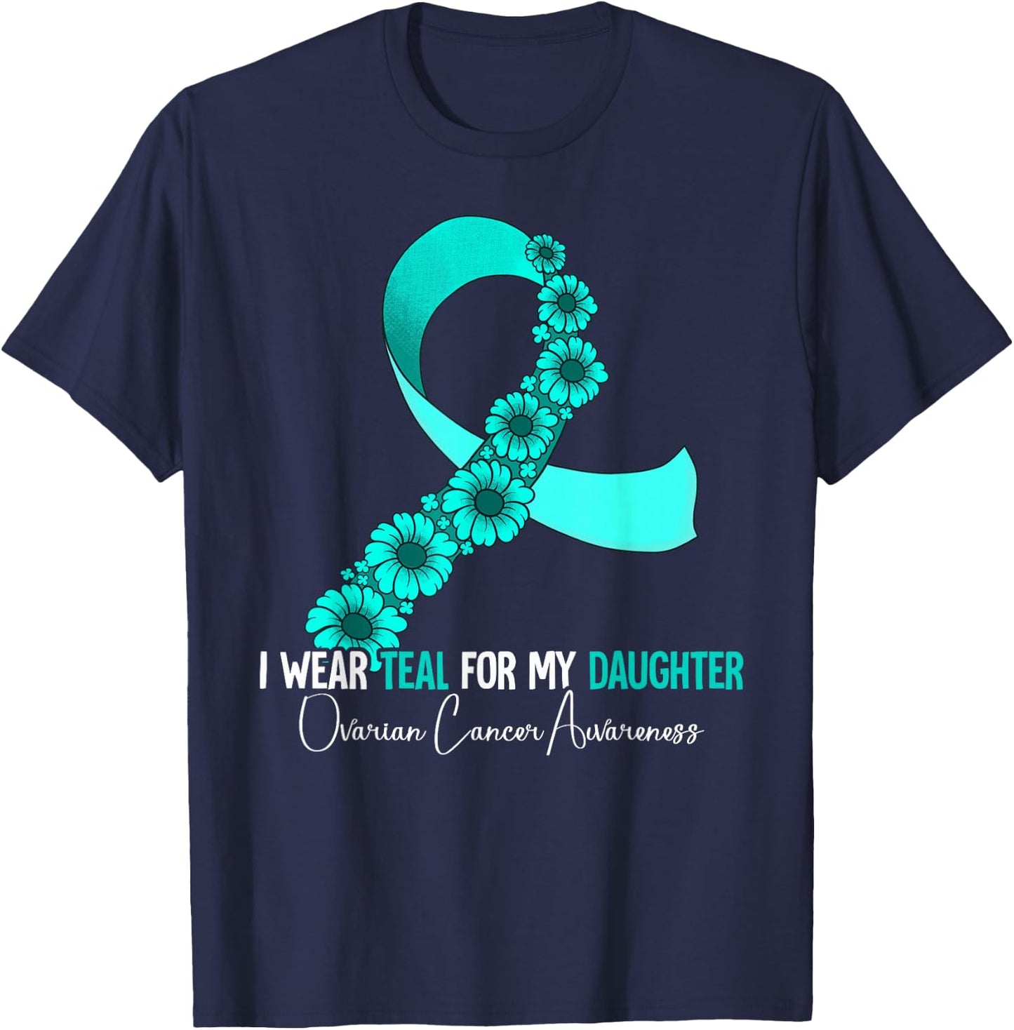I Wear Teal For My Daughter Ovarian Cancer Awareness T-Shirt - T-Shirt | Navy